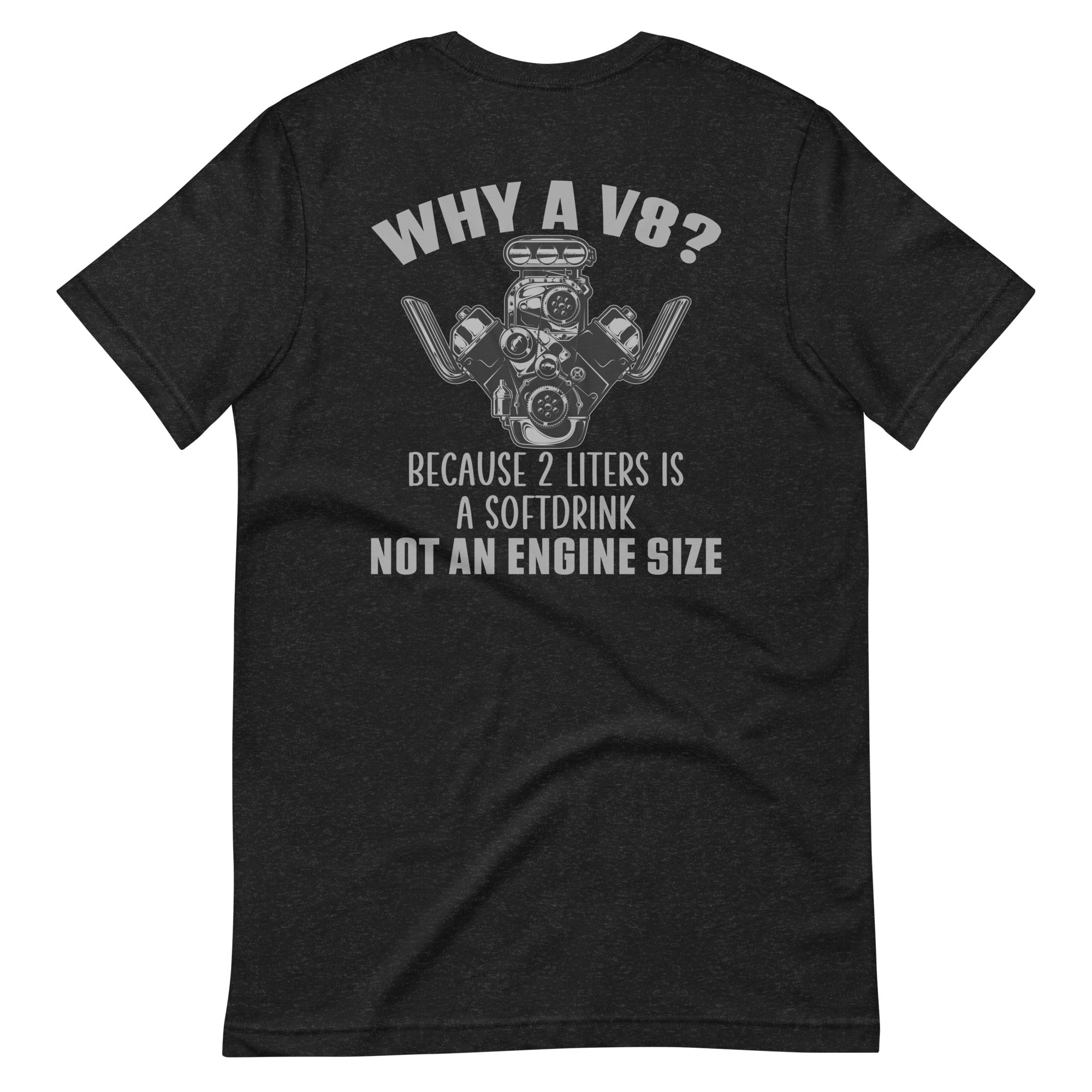 Why A V8 - Engine T-shirt