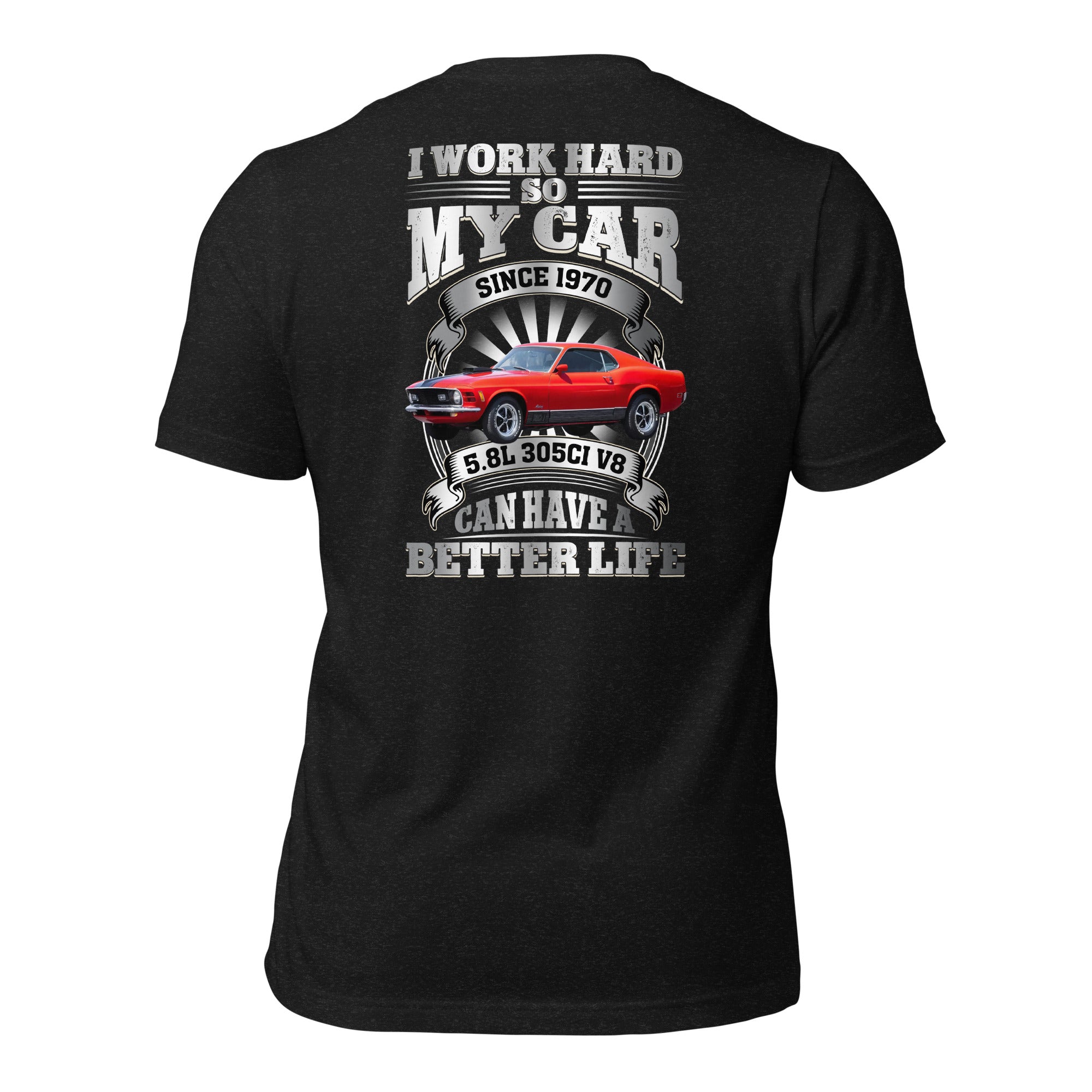 I Work Hard So My Car Can Have A Better Life - Customized T-shirt