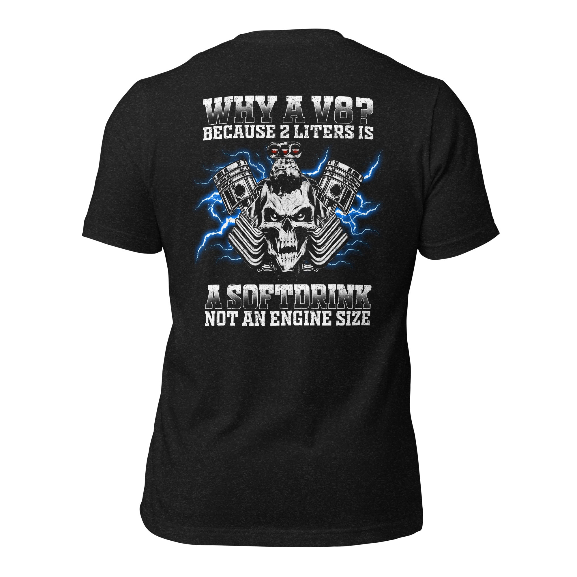 Why A V8 - Because 2 Liters Is A Softdrink - T-shirt