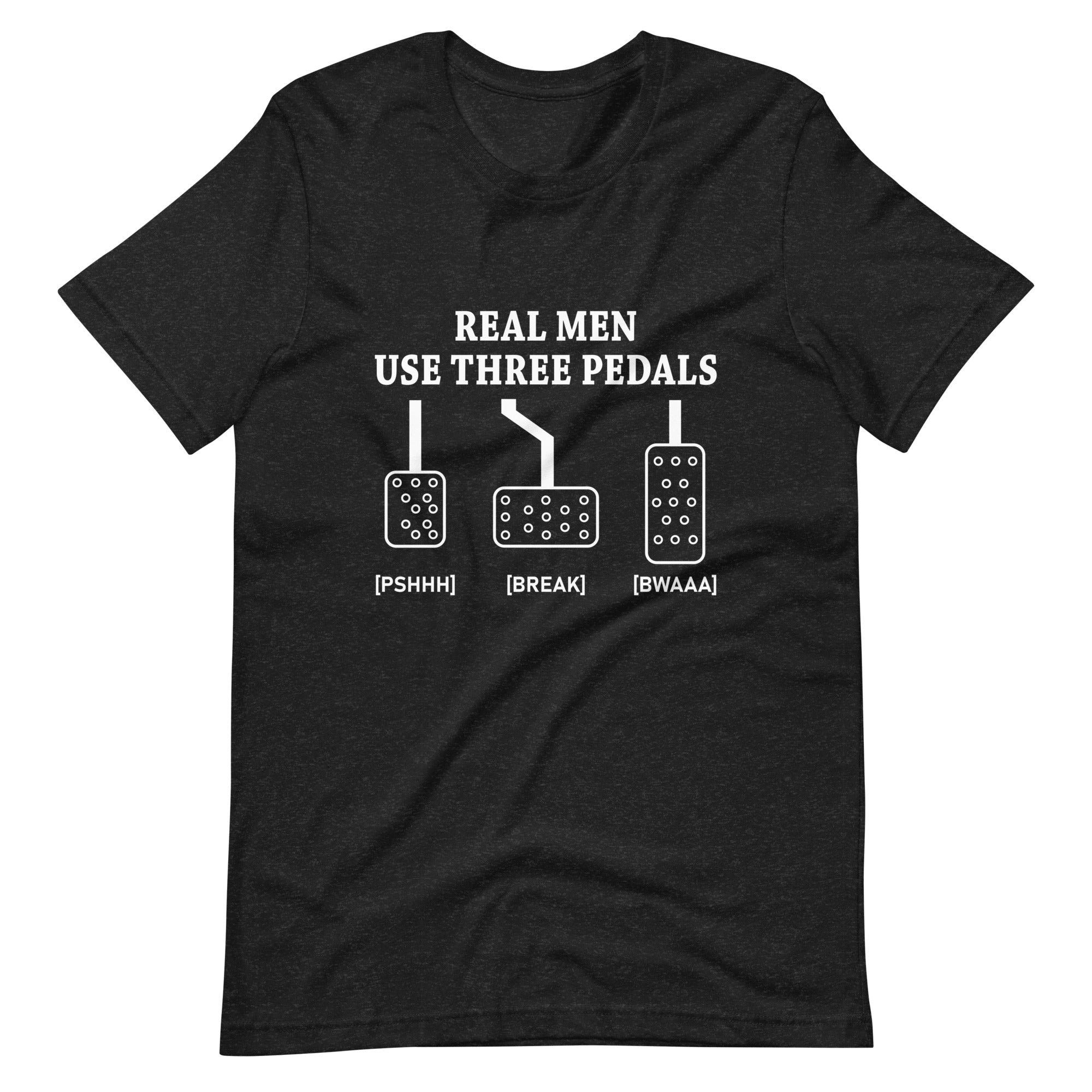 Real Men Use Three Pedals - Manual Transmission T-shirt