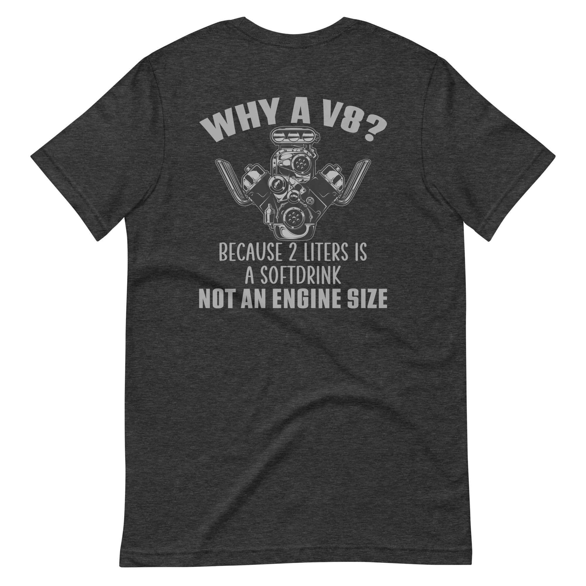 Why A V8 - Engine T-shirt