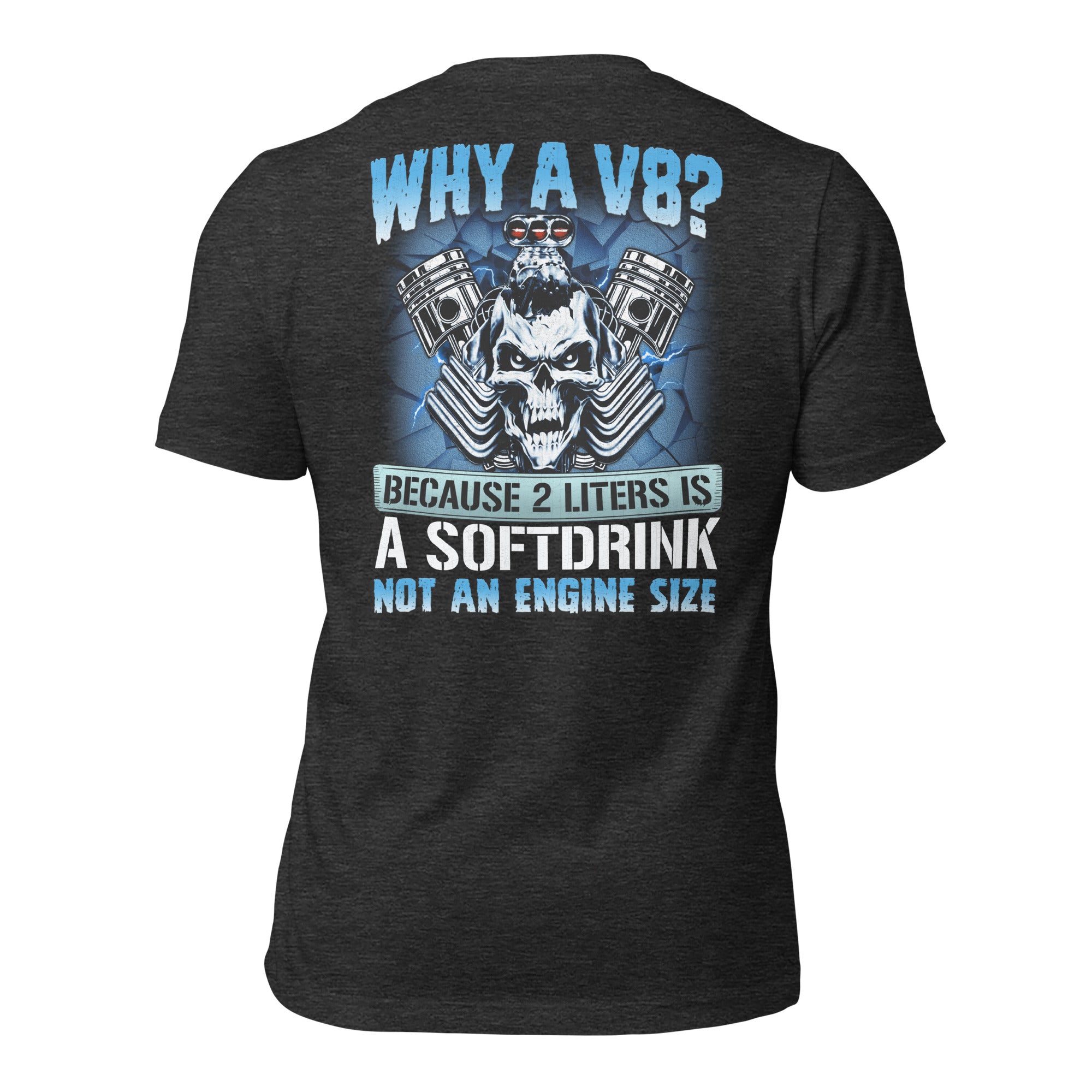 Why A V8 - Funny T-shirt For V8 Enthusiasts