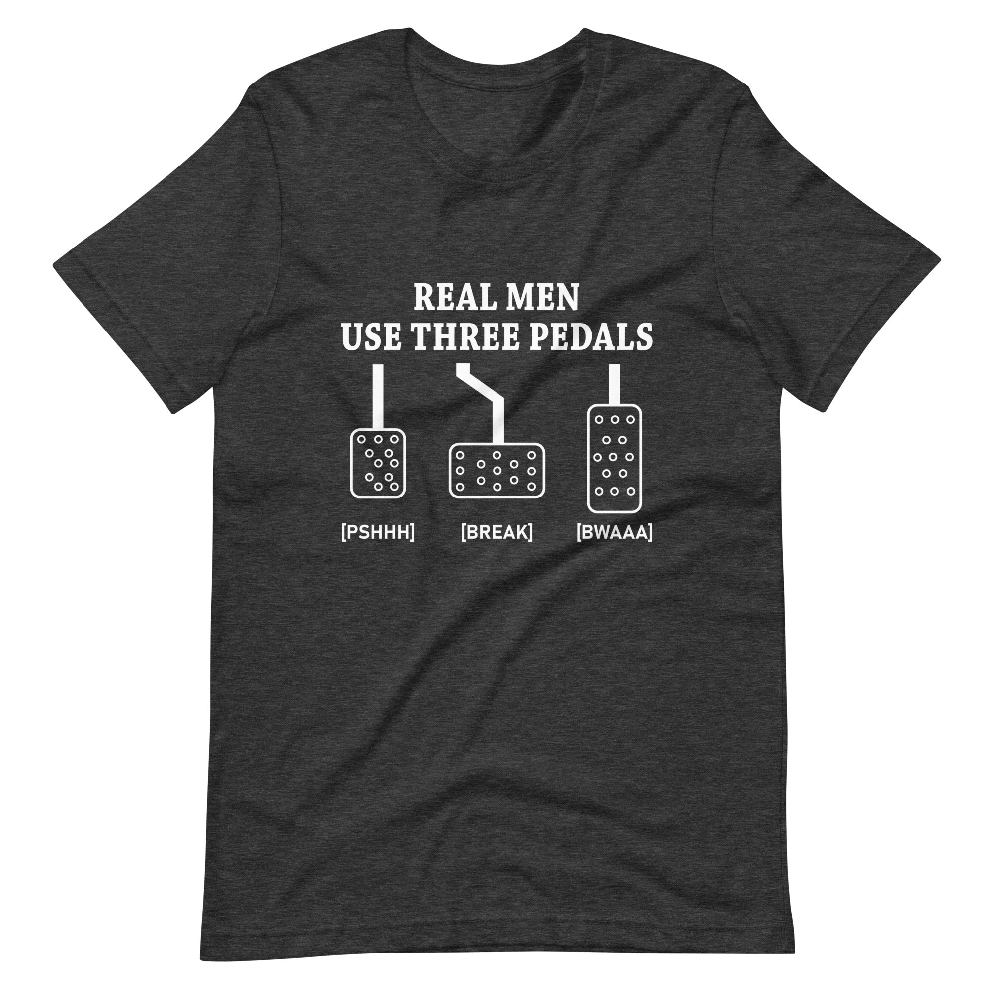 Real Men Use Three Pedals - Manual Transmission T-shirt