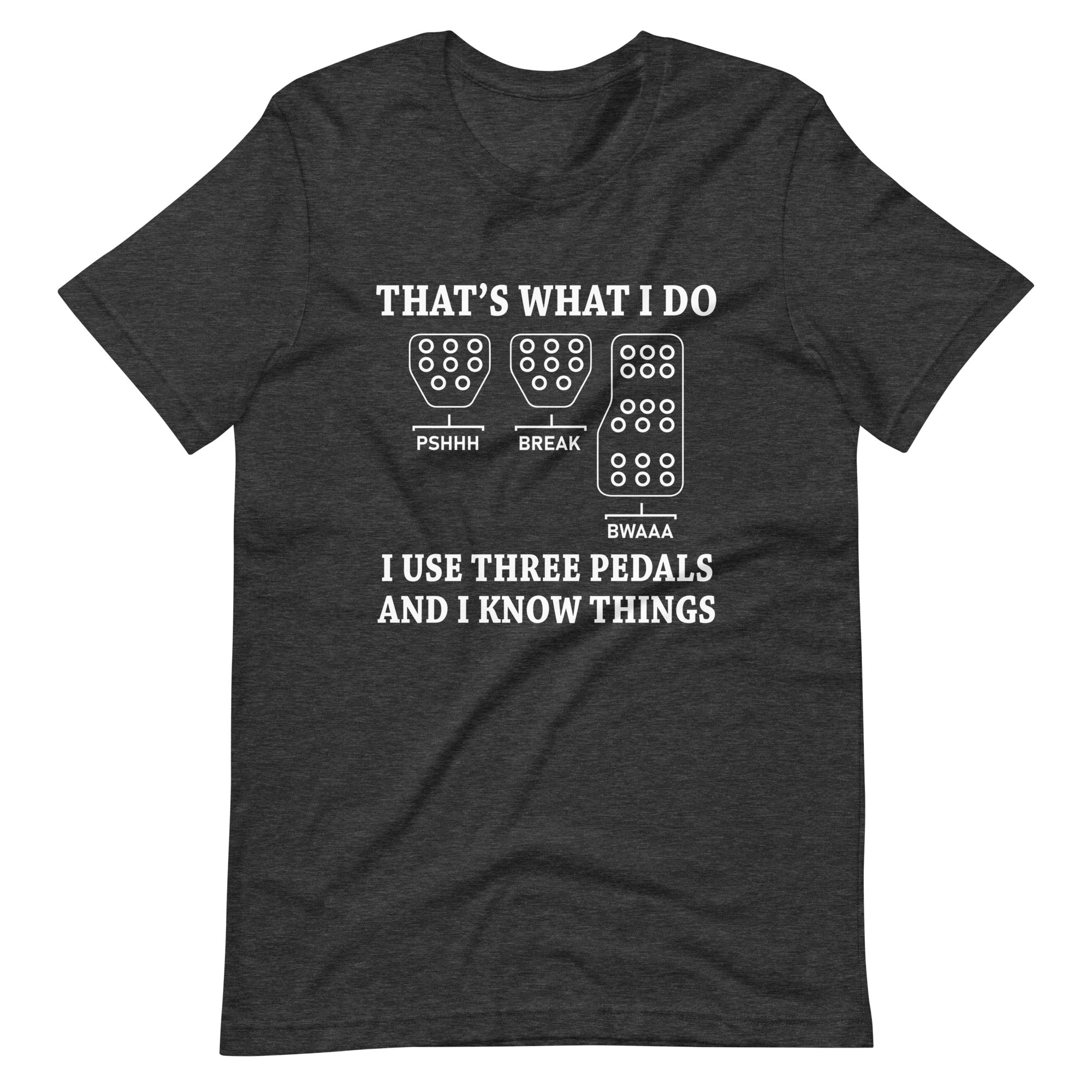 That's What I Do I Use Three Pedals - Manual Transmission T-shirt
