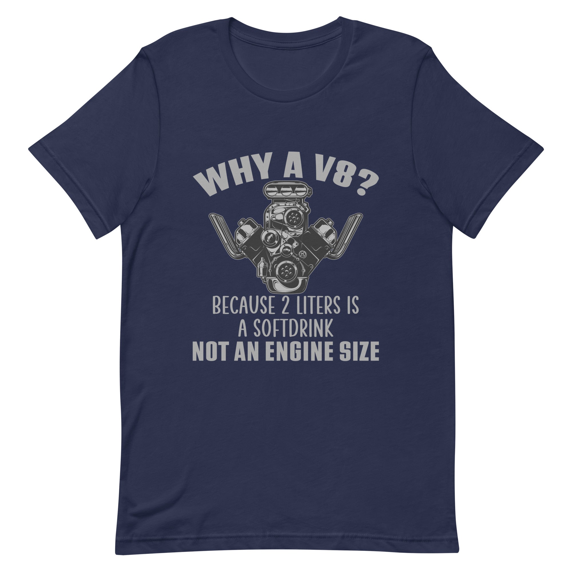 Why A V8 - Engine T-shirt