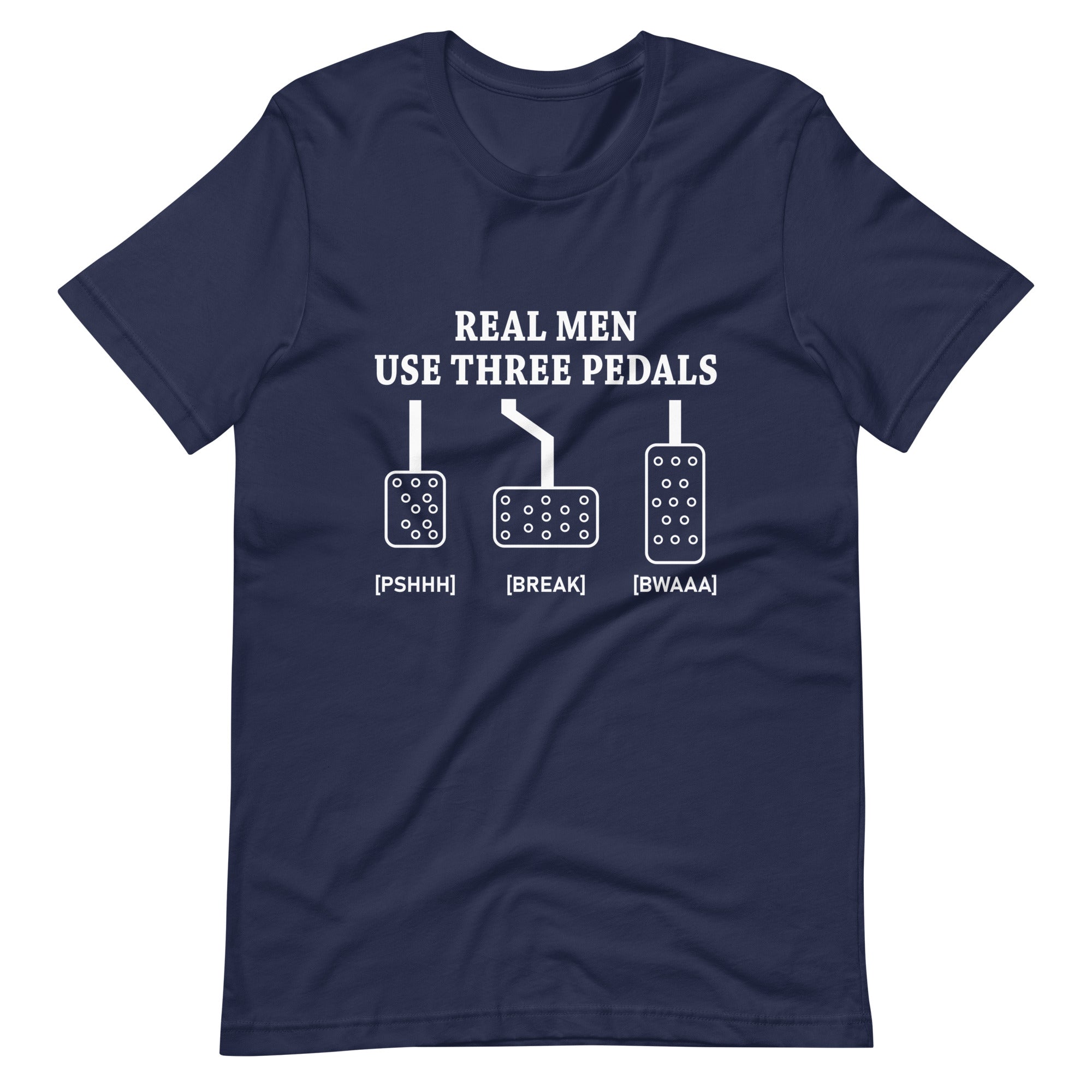 Real Men Use Three Pedals - Manual Transmission T-shirt