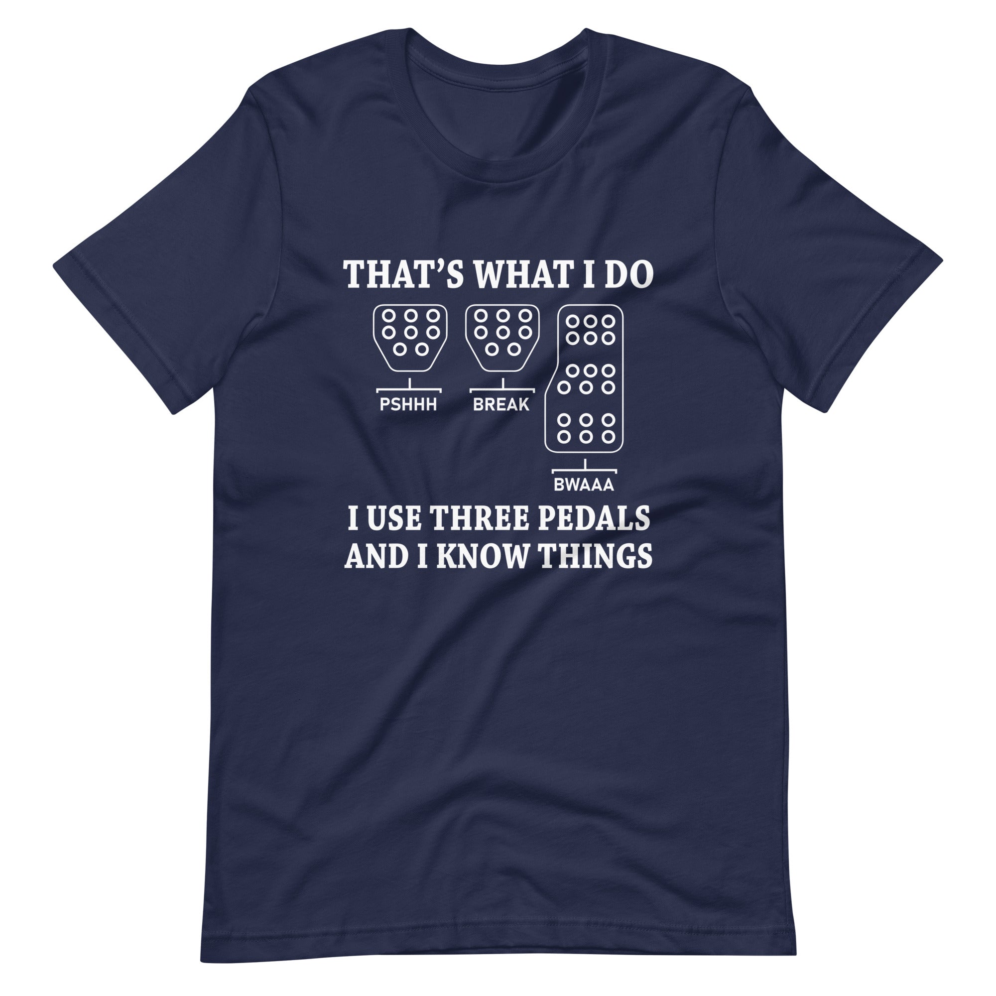 That's What I Do I Use Three Pedals - Manual Transmission T-shirt