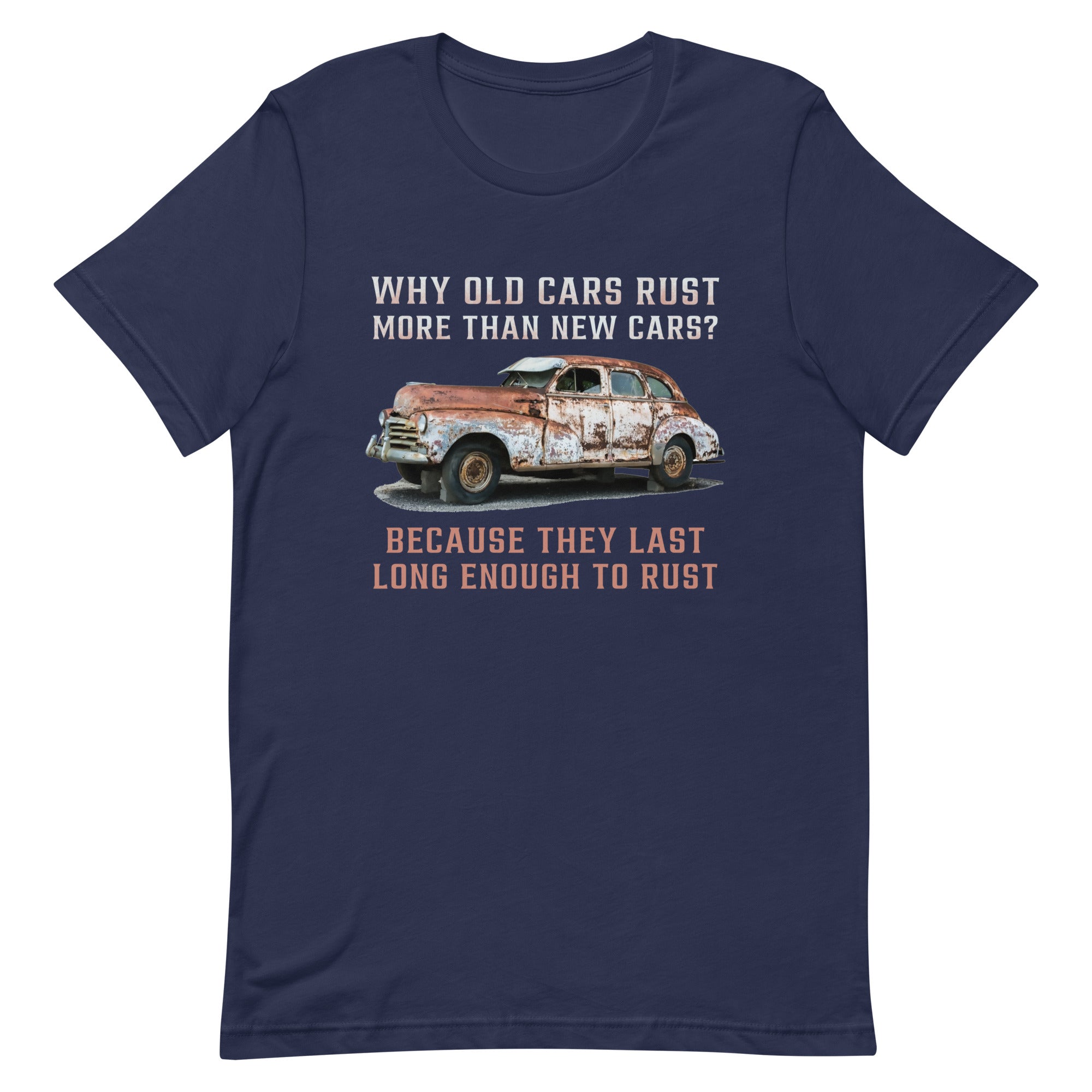 Why Old Cars Rust More Than New Cars - Car Enthusiast T-shirt