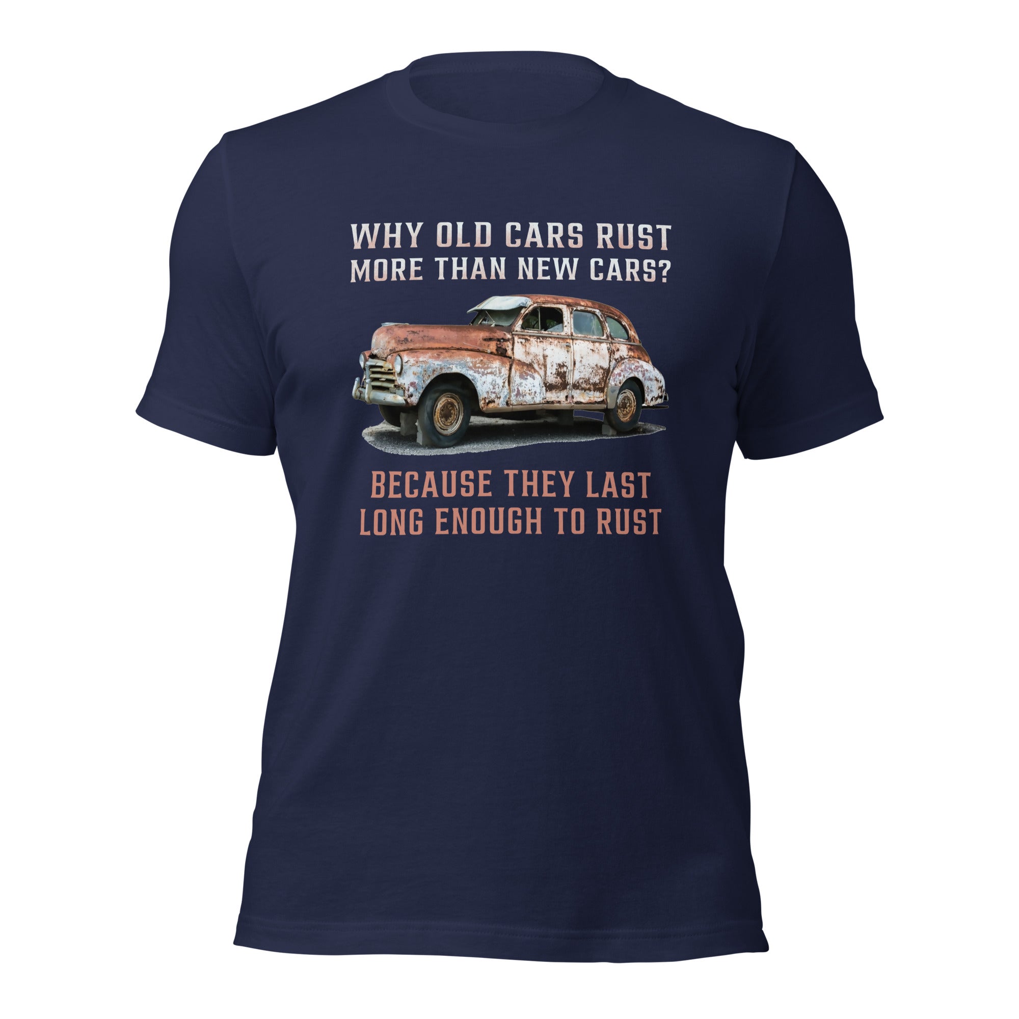 Why Old Cars Rust More Than New Cars - Car Enthusiast T-shirt