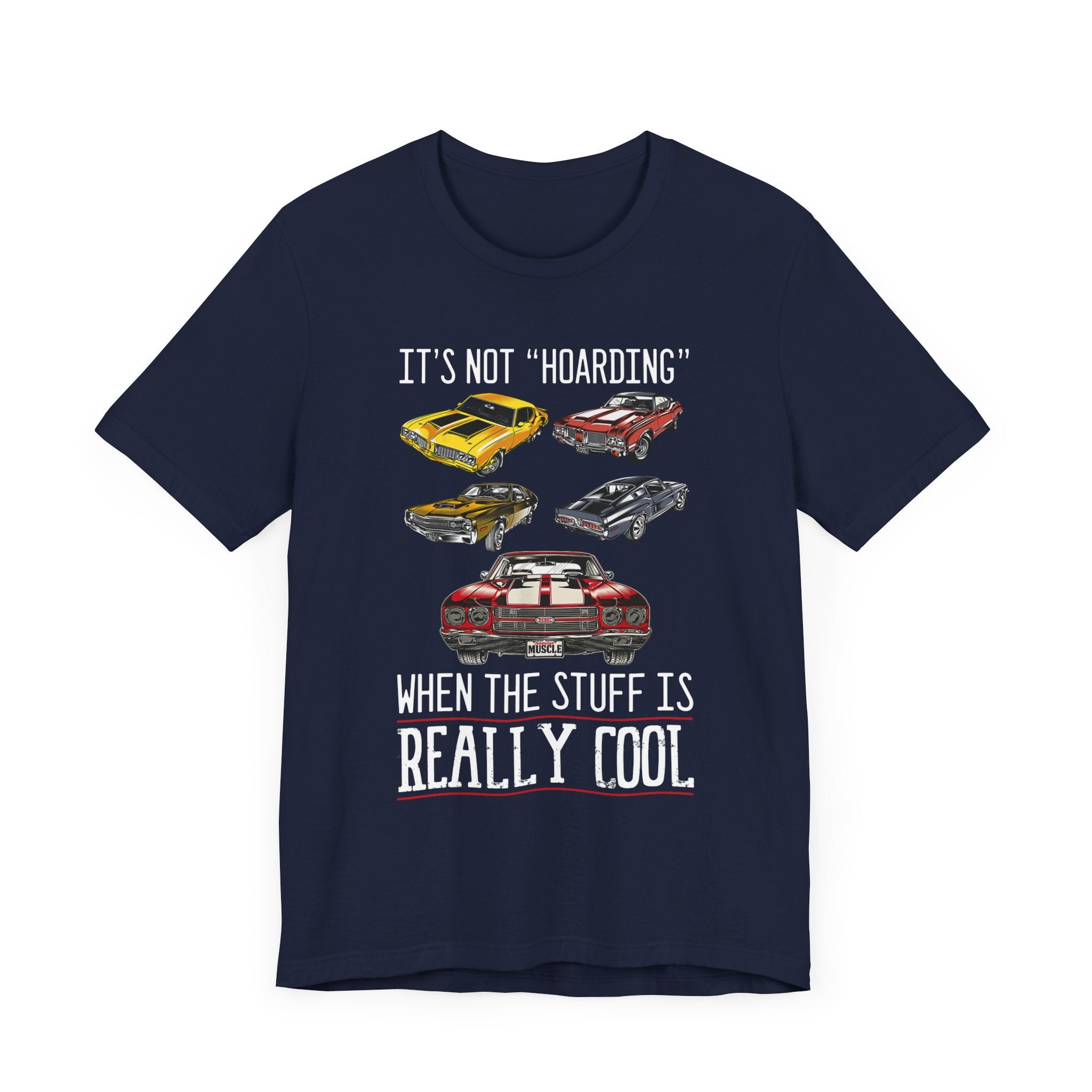 It's Not "Hoarding" When The Stuff Is Really Cool Muscle Cars T-shirt