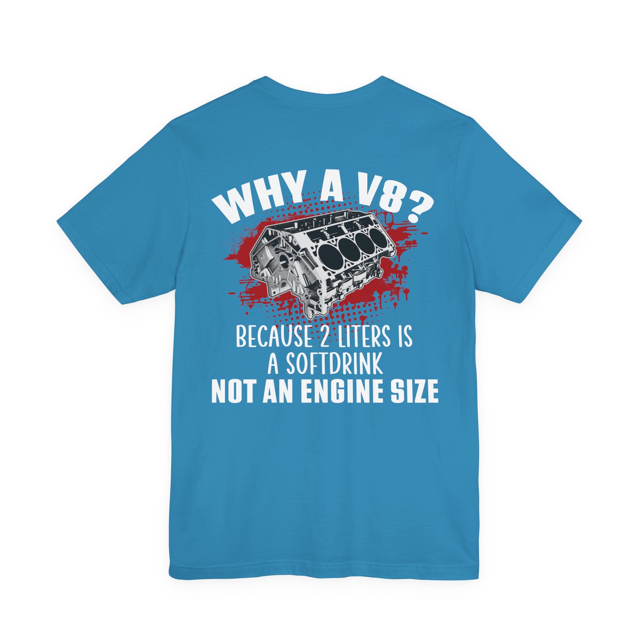 Why A V8? Because 2 Liters Is A Softdrink T-shirt (UK)