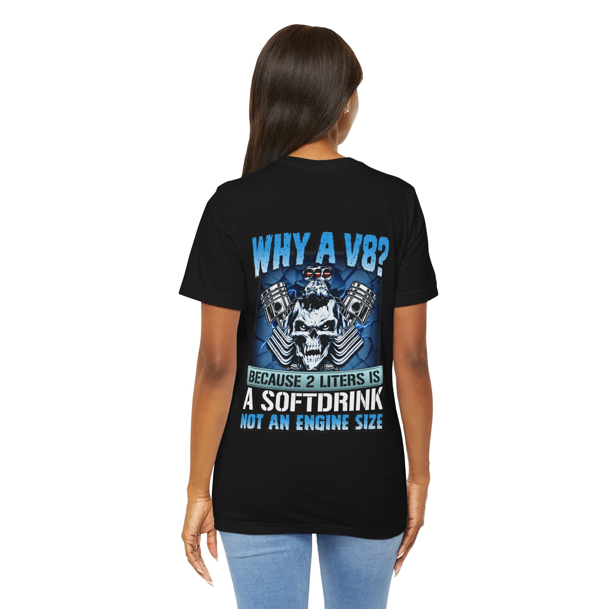 Why A V8? Because 2 Liters Is A Softdrink - Funny T-shirt For V8 Enthusiasts