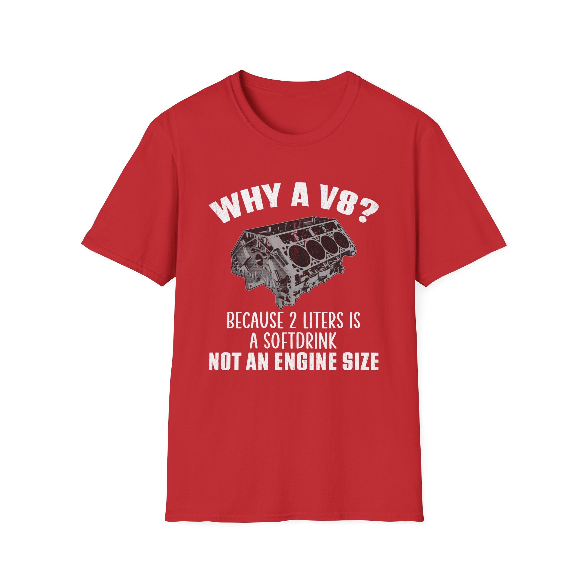Why A V8? Because 2 Liters Is A Softdrink T-shirt - CA