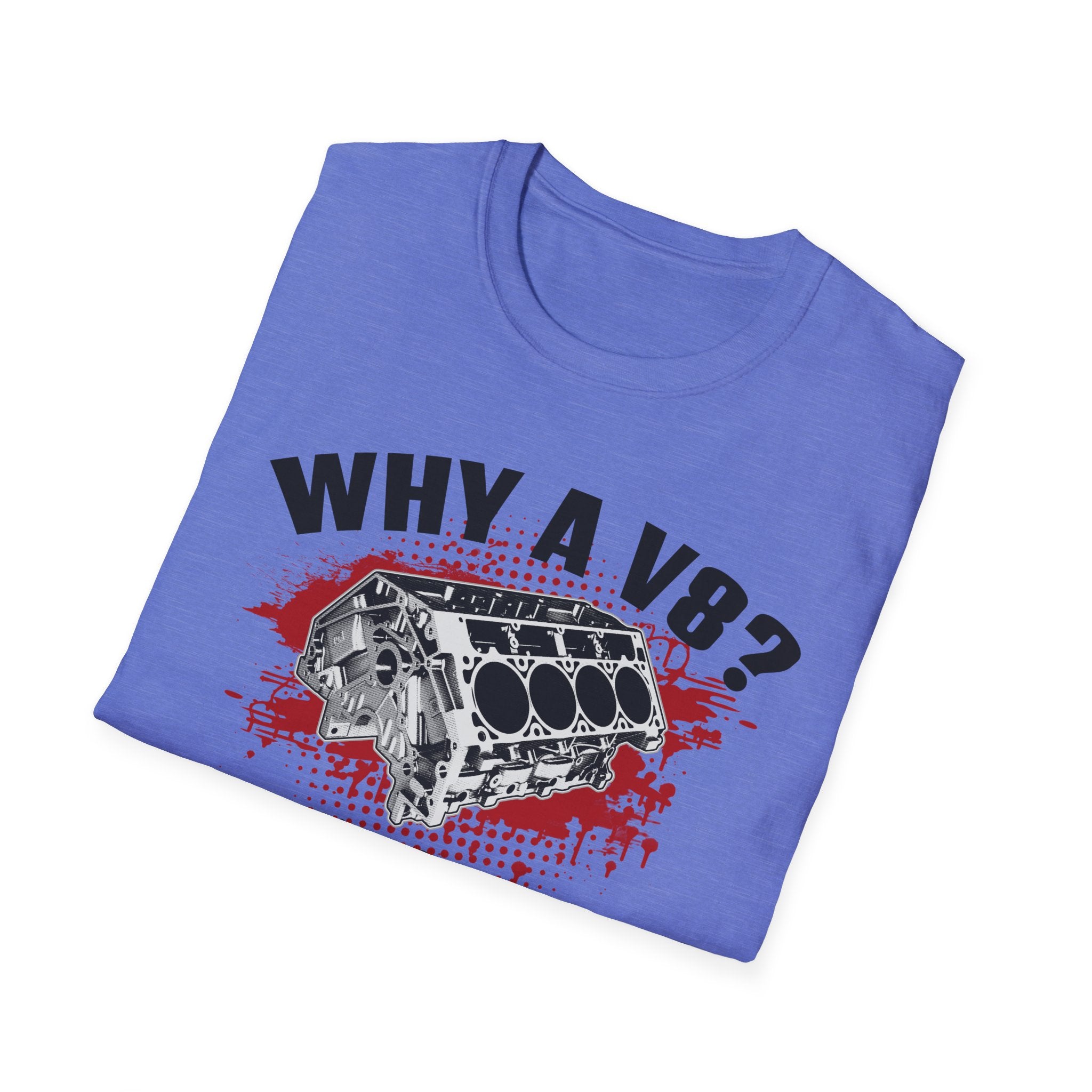 Why A V8? Because 2 Liters Is A Softdrink T-shirt