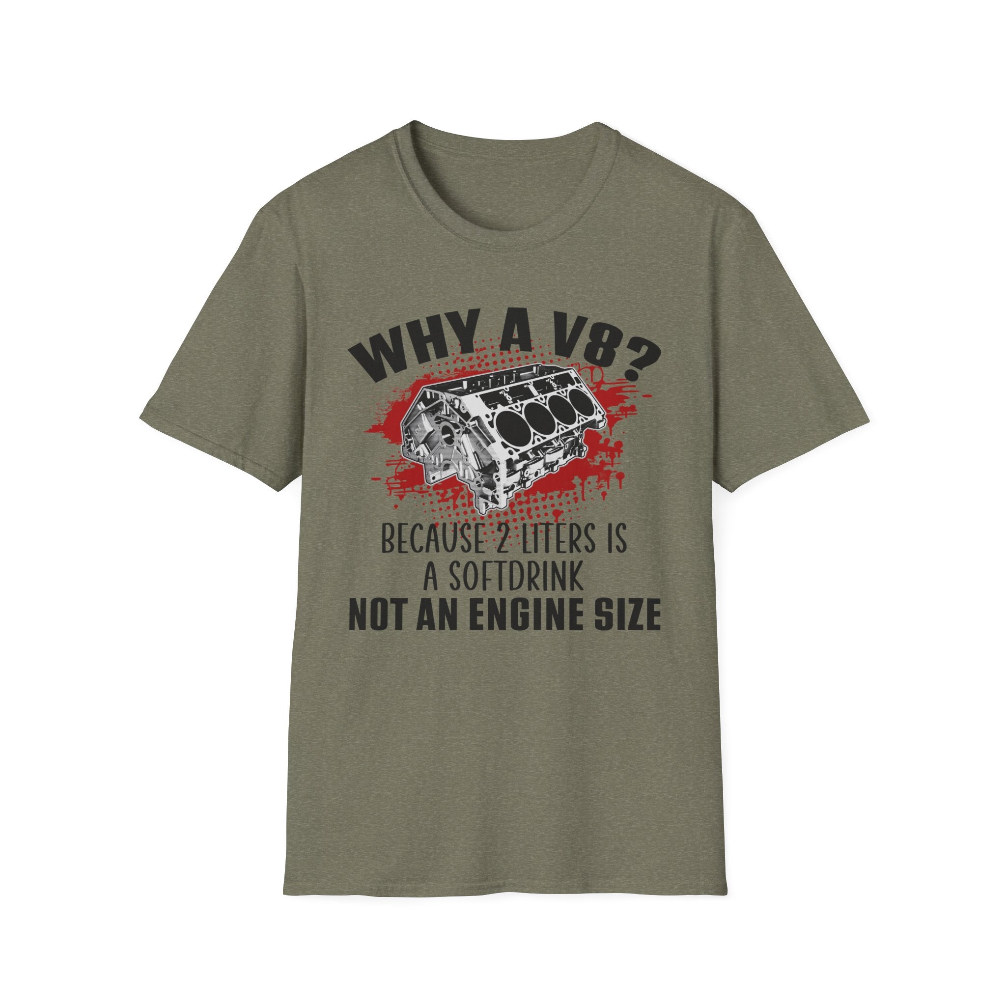 Why A V8? Because 2 Liters Is A Softdrink T-shirt