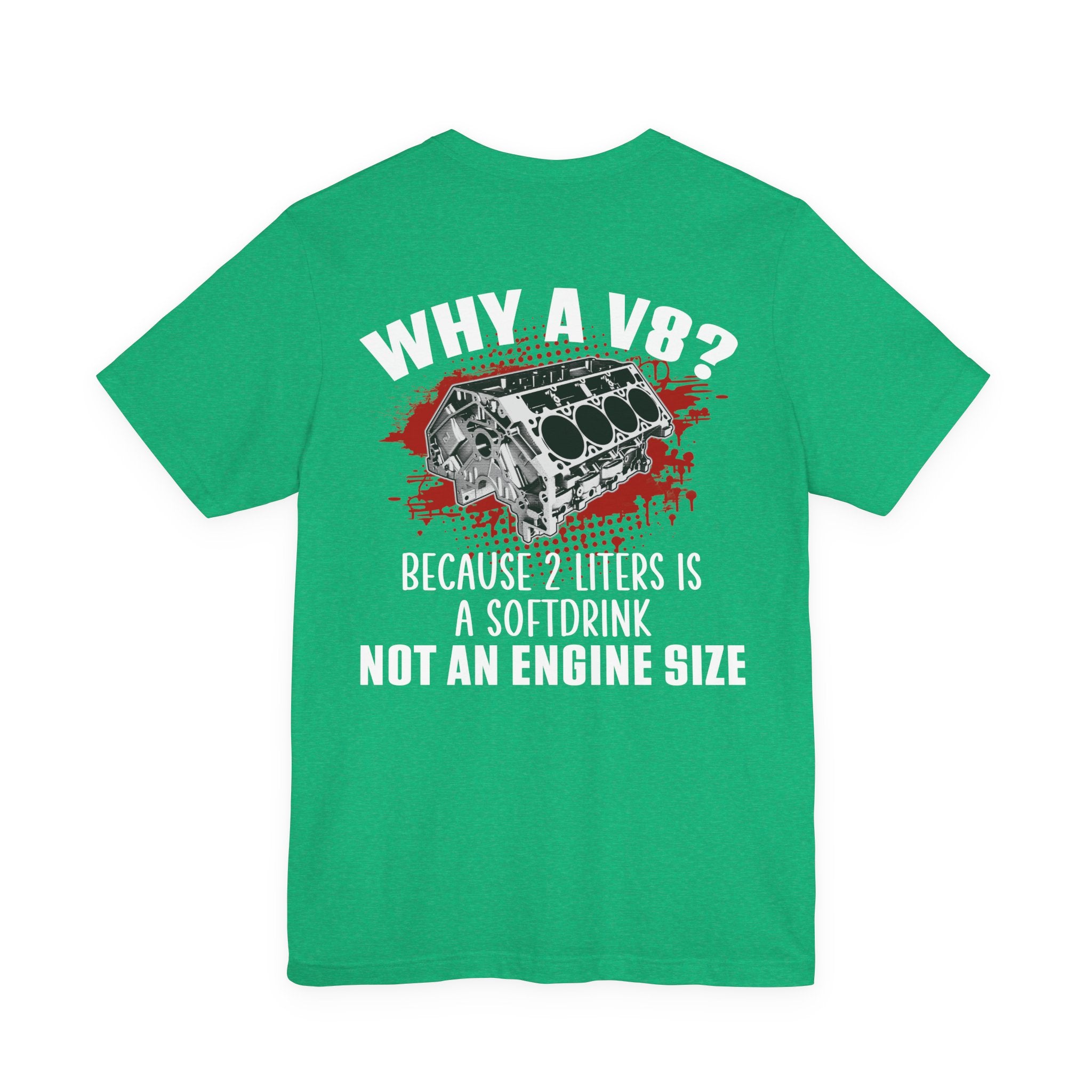 Why A V8? Because 2 Liters Is A Softdrink T-shirt (UK)