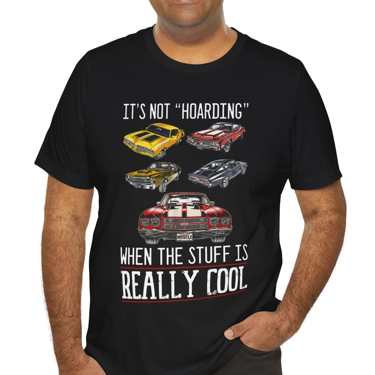 It's Not "Hoarding" When The Stuff Is Really Cool Muscle Cars T-shirt