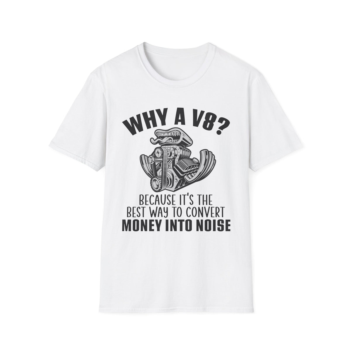 Because V8 Is The Best Way To Convert Money Into Noise T-shirt
