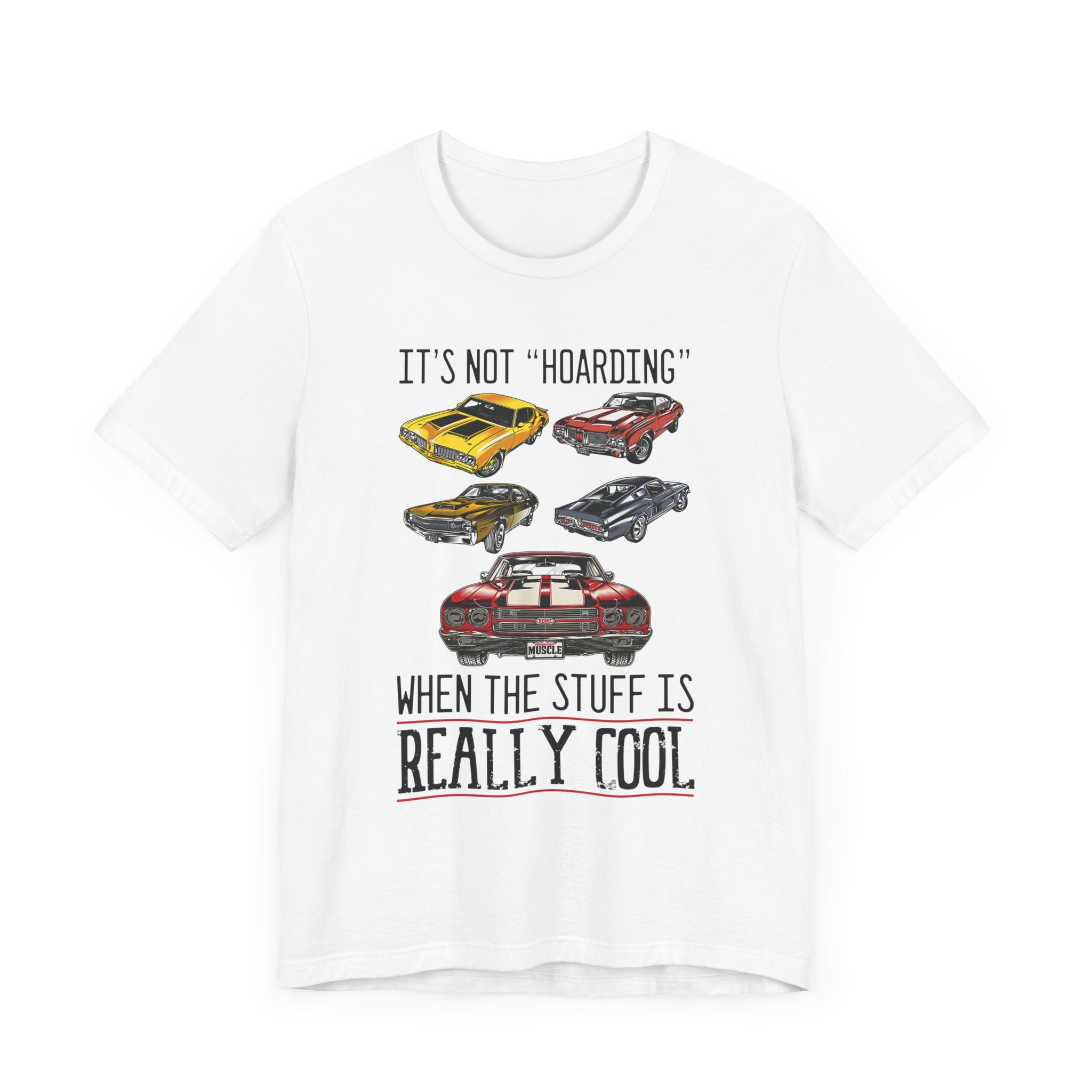 It's Not "Hoarding" When The Stuff Is Really Cool Muscle Cars T-shirt