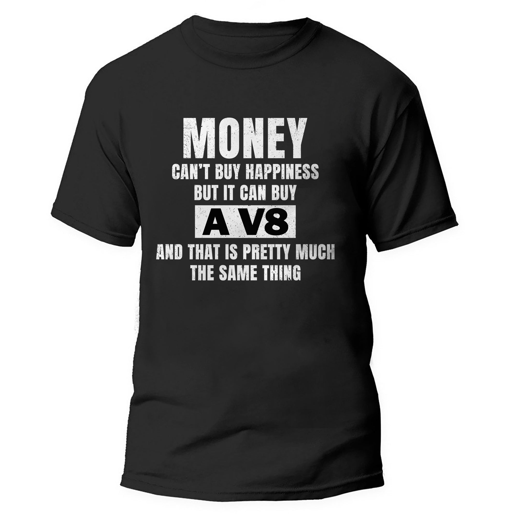 Money Can't Buy Happiness But It Can Buy A V8 T-shirt