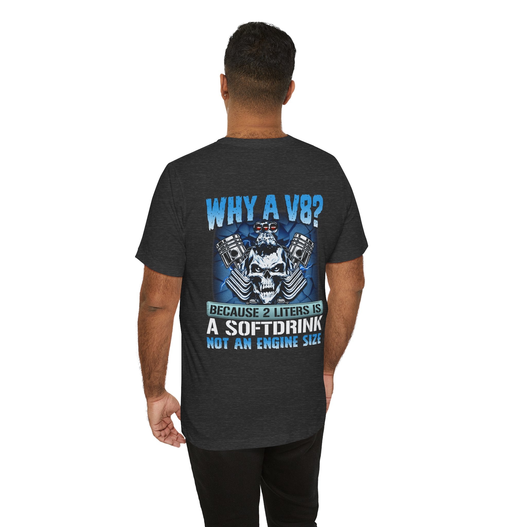 Why A V8? Because 2 Liters Is A Softdrink - Funny T-shirt For V8 Enthusiasts