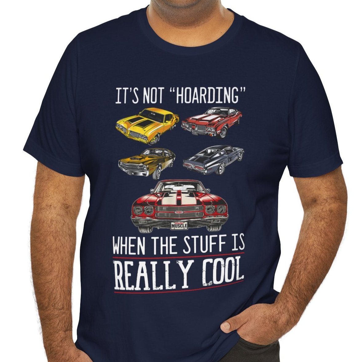 It's Not "Hoarding" When The Stuff Is Really Cool Muscle Cars T-shirt