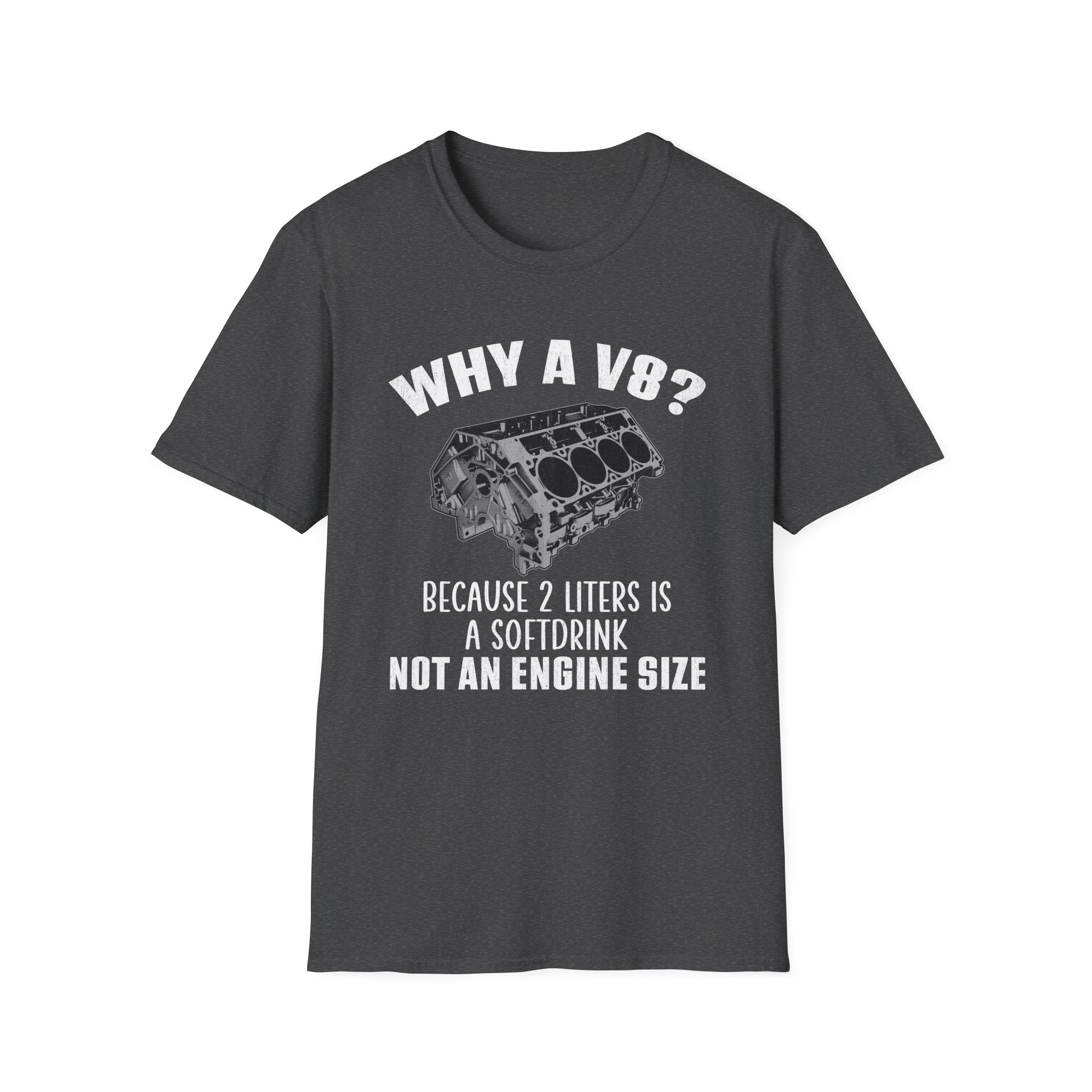 Why A V8? Because 2 Liters Is A Softdrink T-shirt - CA