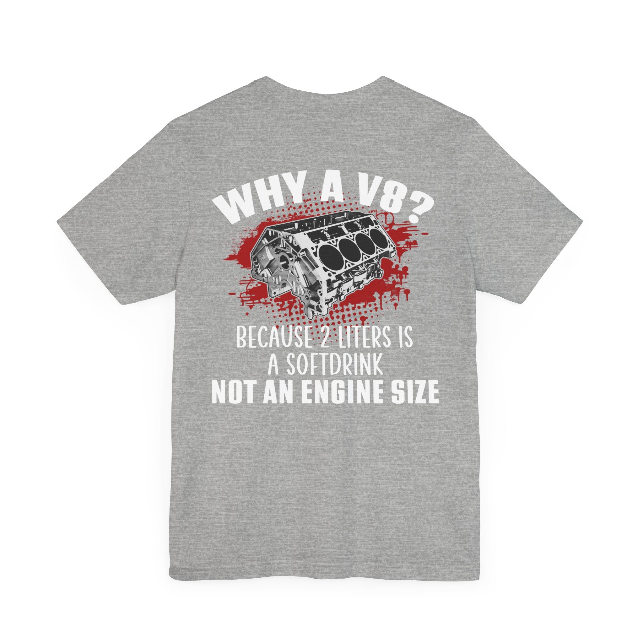 Copy of Why A V8? Because 2 Liters Is A Softdrink T-shirt (UK)