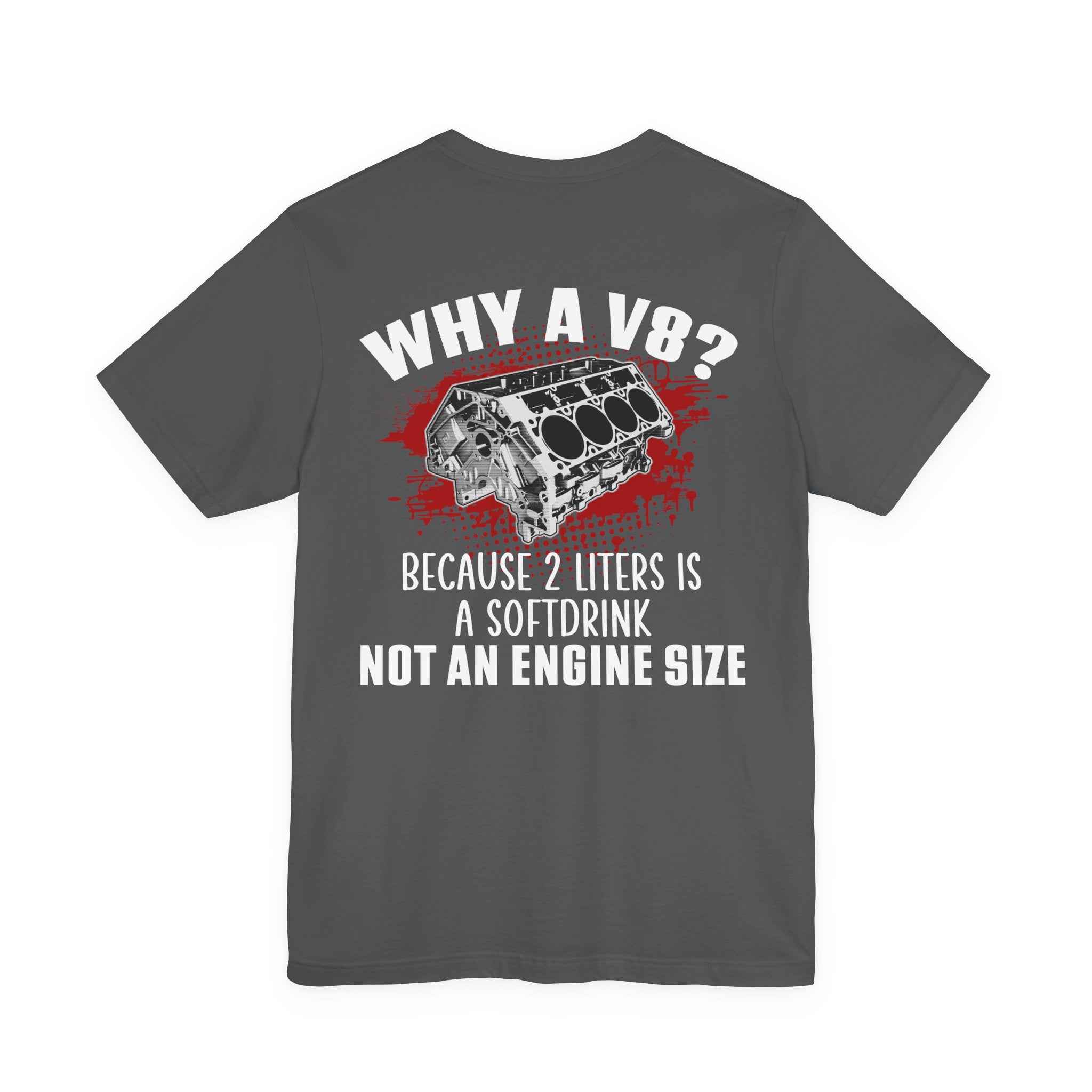 Why A V8? Because 2 Liters Is A Softdrink T-shirt (UK)
