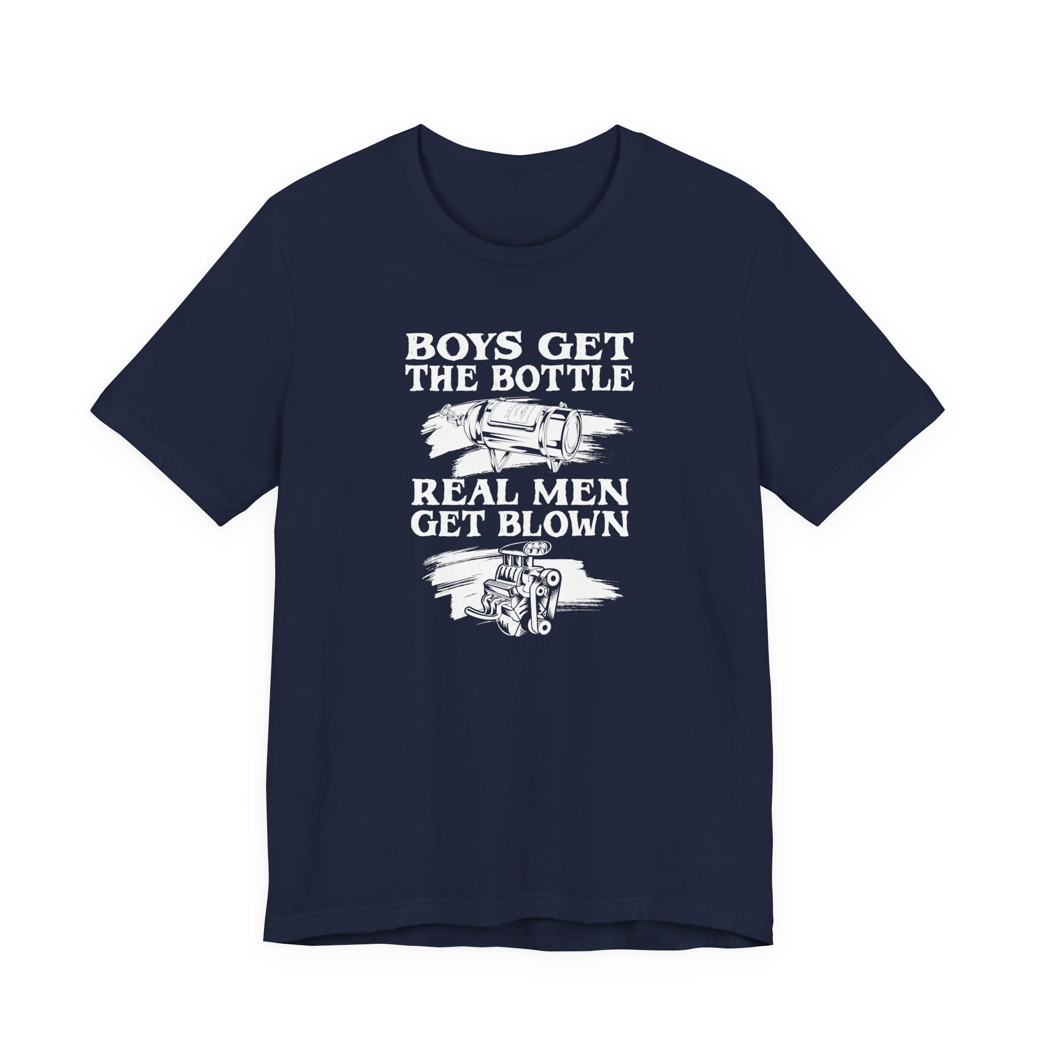 Boys Get The Bottle Real Men Get Blown