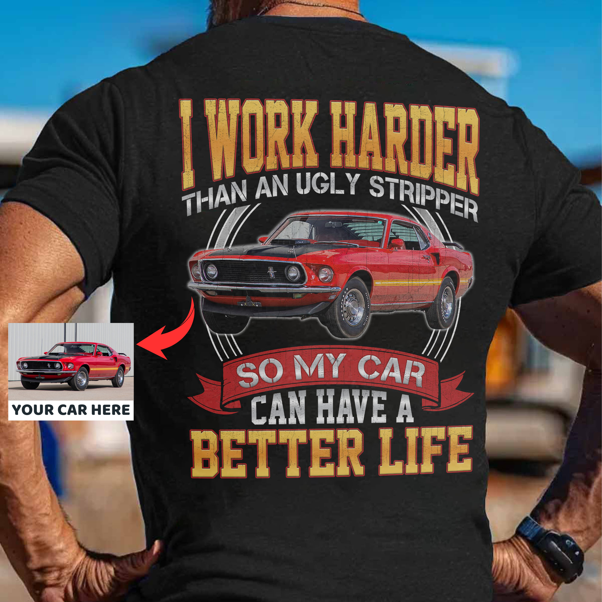 Work Harder Than An Ugly Stripper So My Car Can Have A Better Life - Customized T-shirt