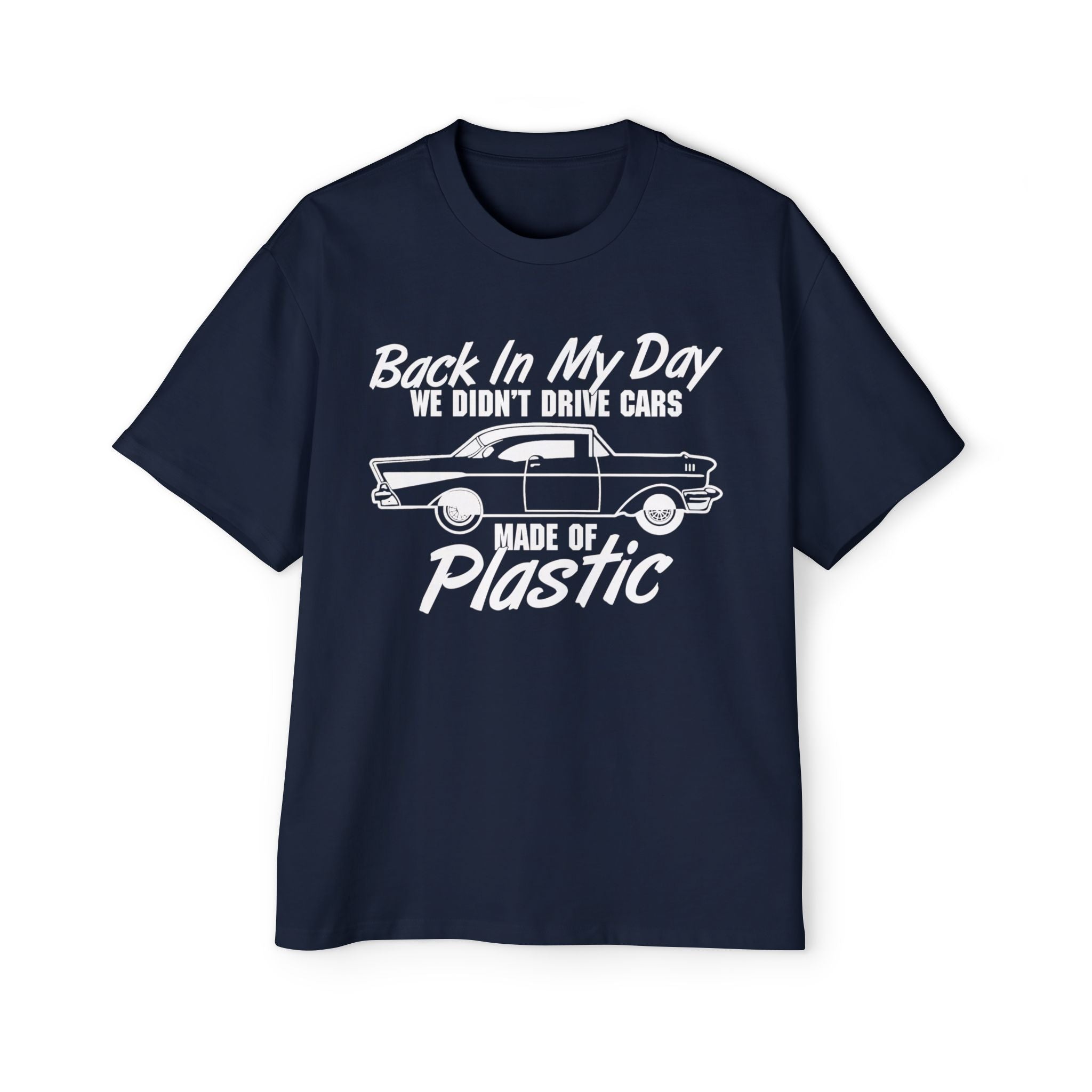 Back In My Day We didn't Drive Cars Made Of Plastic - Cozy 100% Carded Cotton Oversized Premium Heavyweight Men's T-shirt