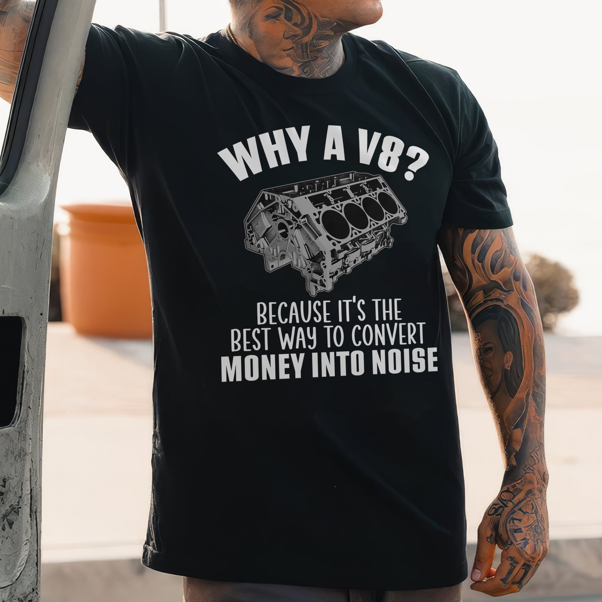 Why A V8 - Because It's The Best Way To Convert Money Into Noise T-shirt