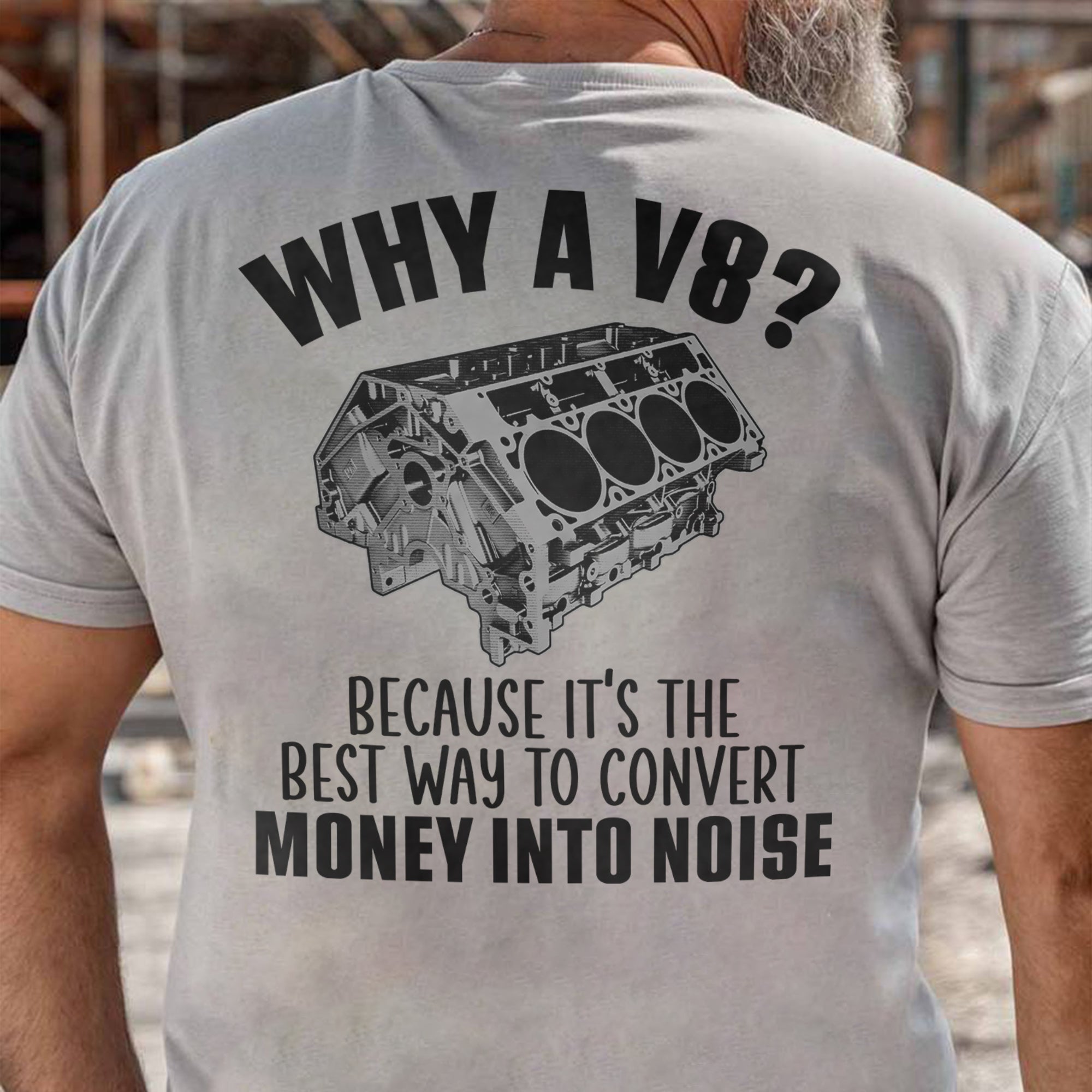 Why A V8 - Because It's The Best Way To Convert Money Into Noise T-shirt