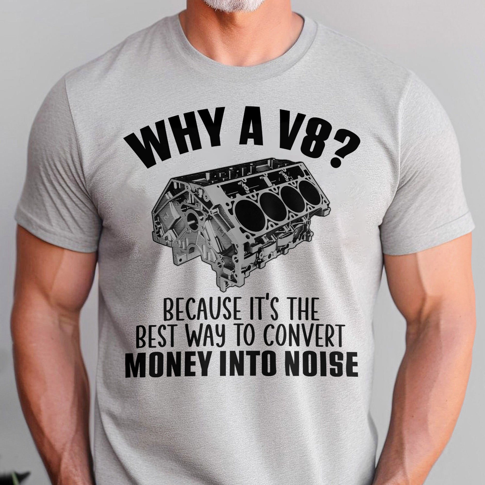 Why A V8 - Because It's The Best Way To Convert Money Into Noise T-shirt