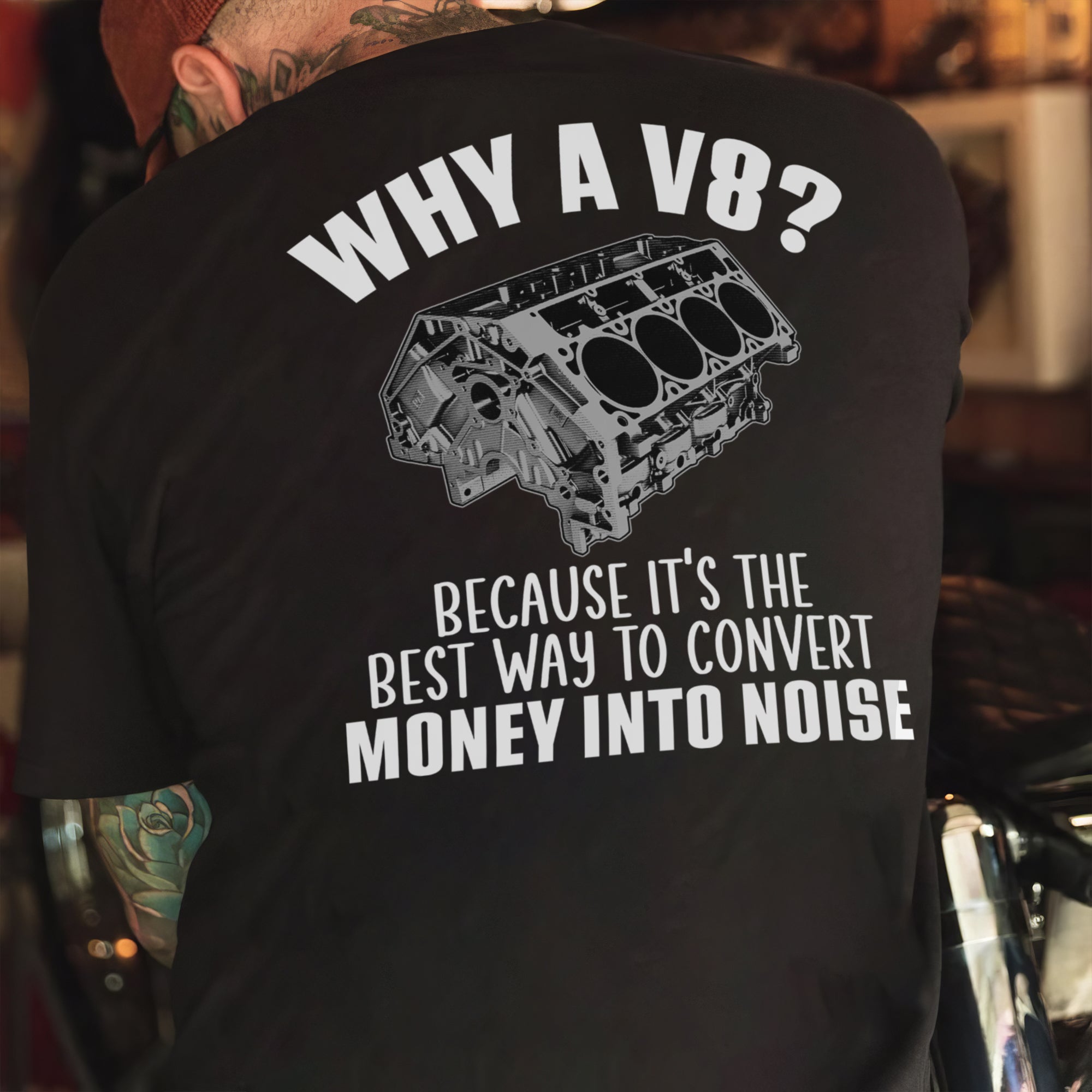 Why A V8 - Because It's The Best Way To Convert Money Into Noise T-shirt