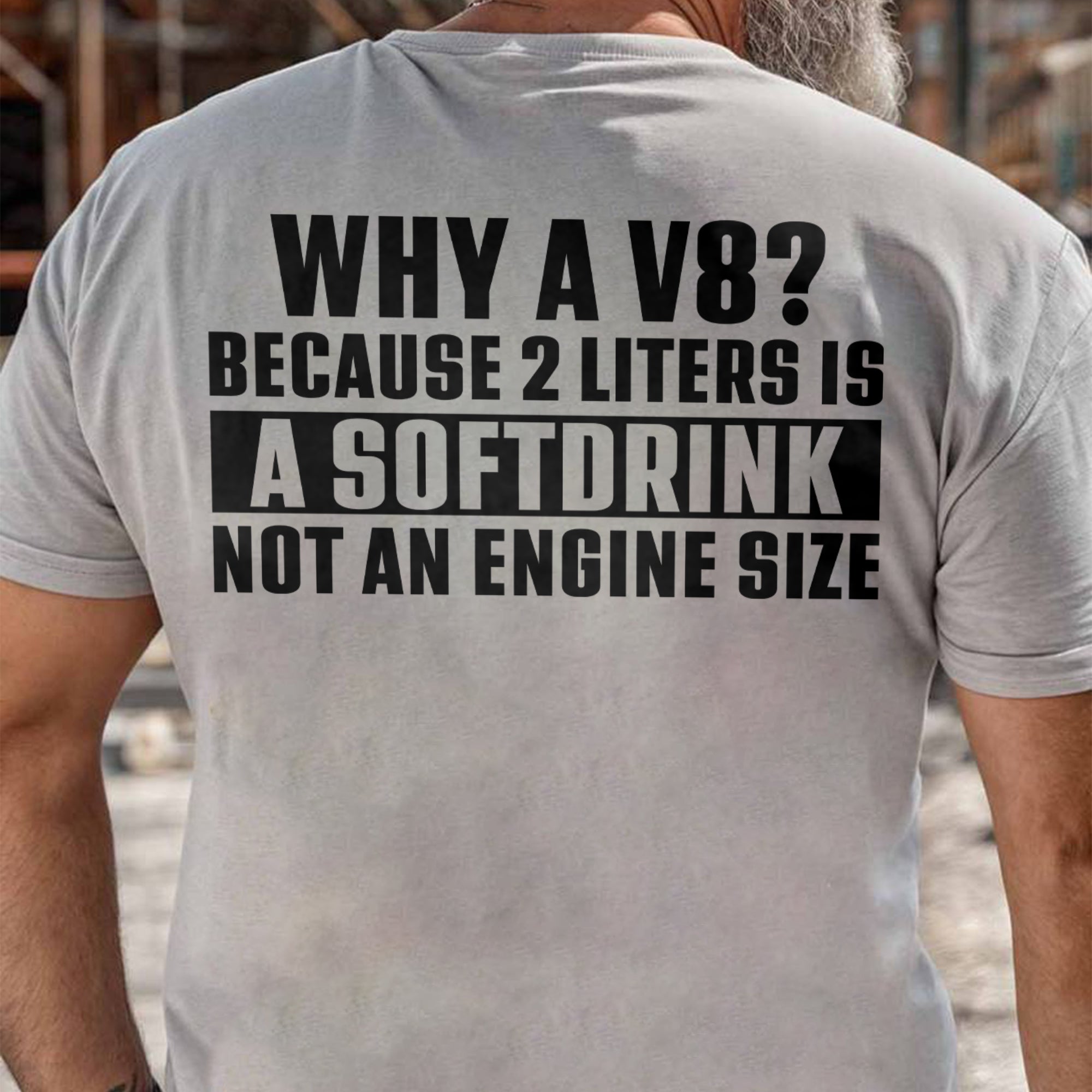 Why A V8 - Because 2 Liters Is A Softdrink Not An Engine Size T-shirt