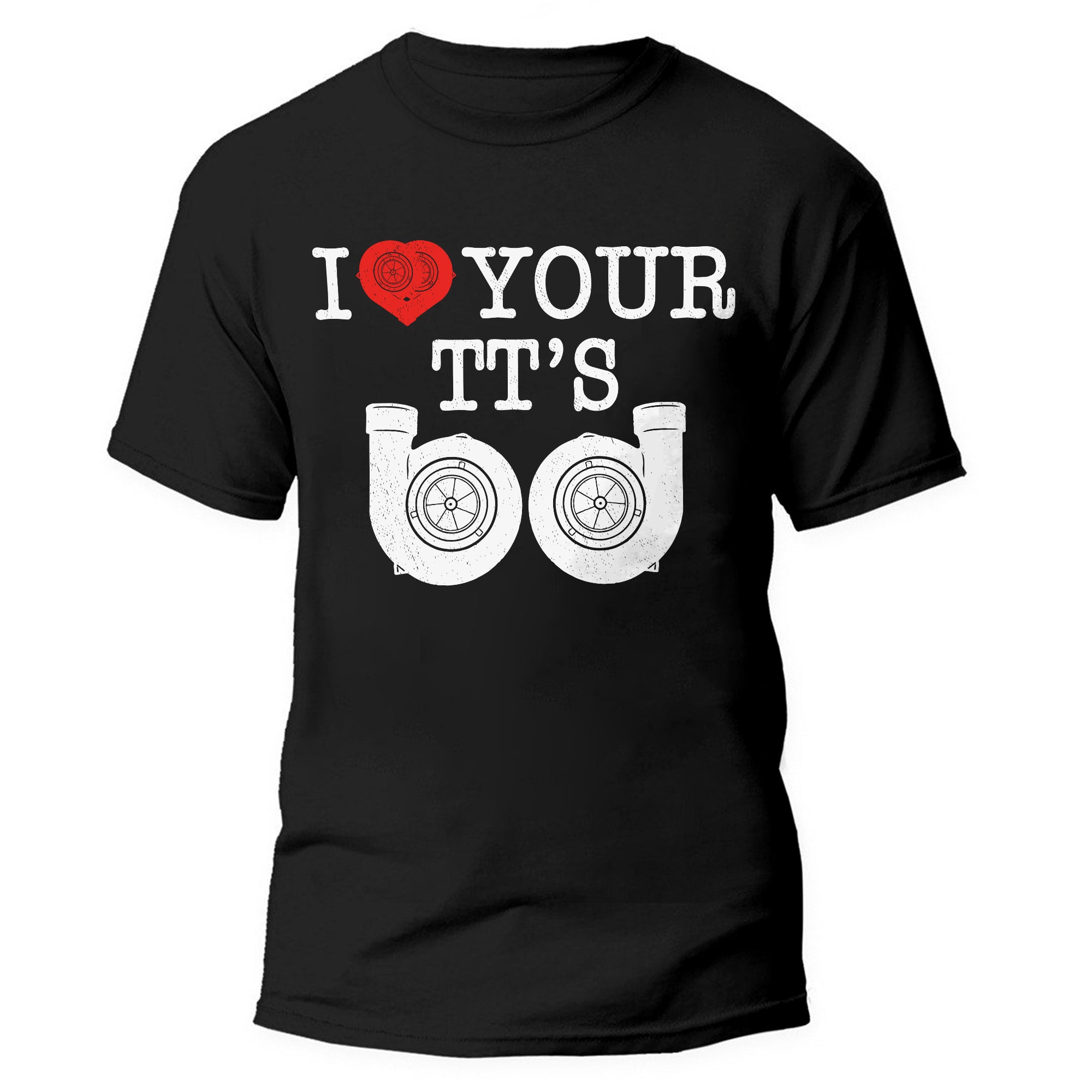 I Love Your TT's - Turbocharger T-shirt