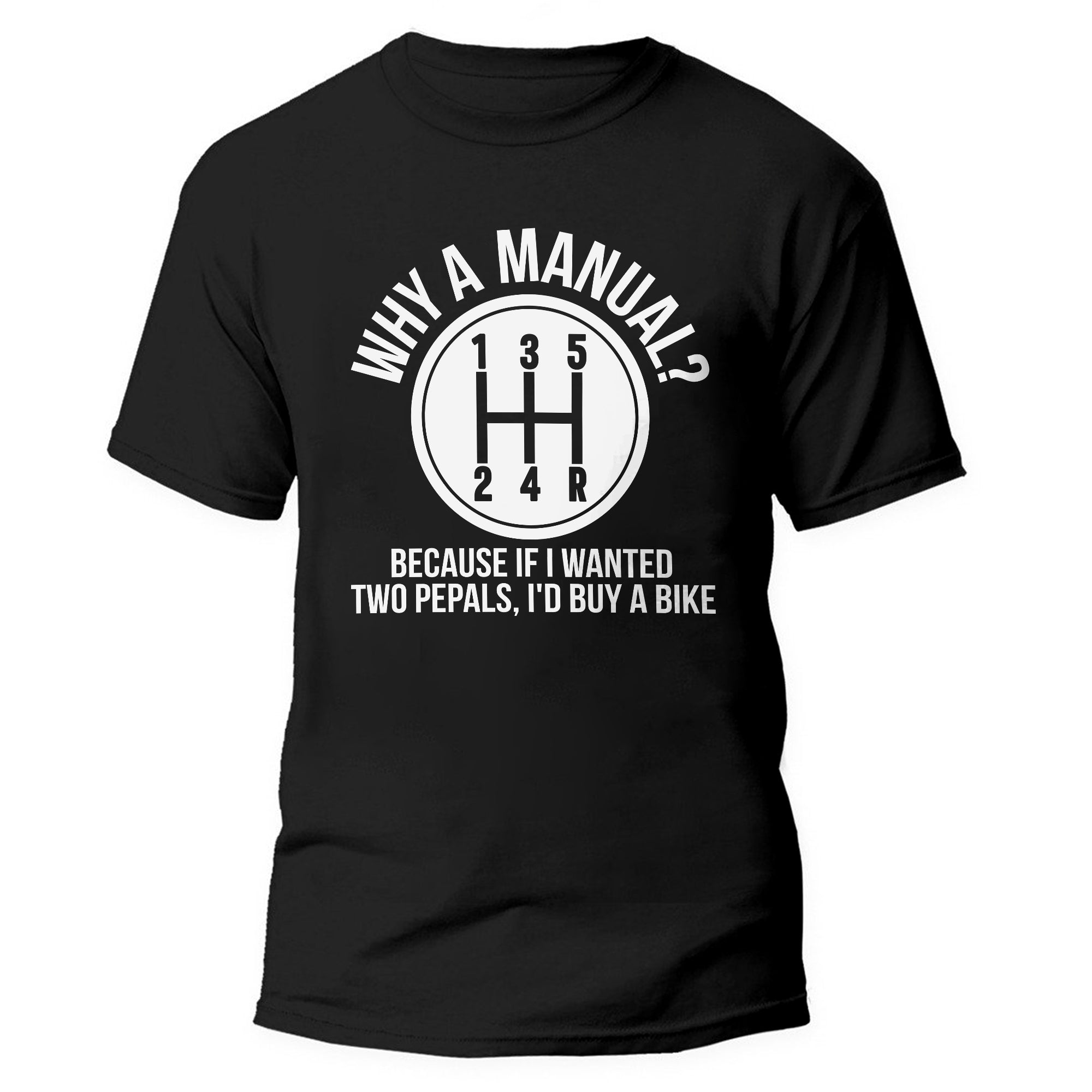 Why A Manual? - Manual Transmission T-shirt