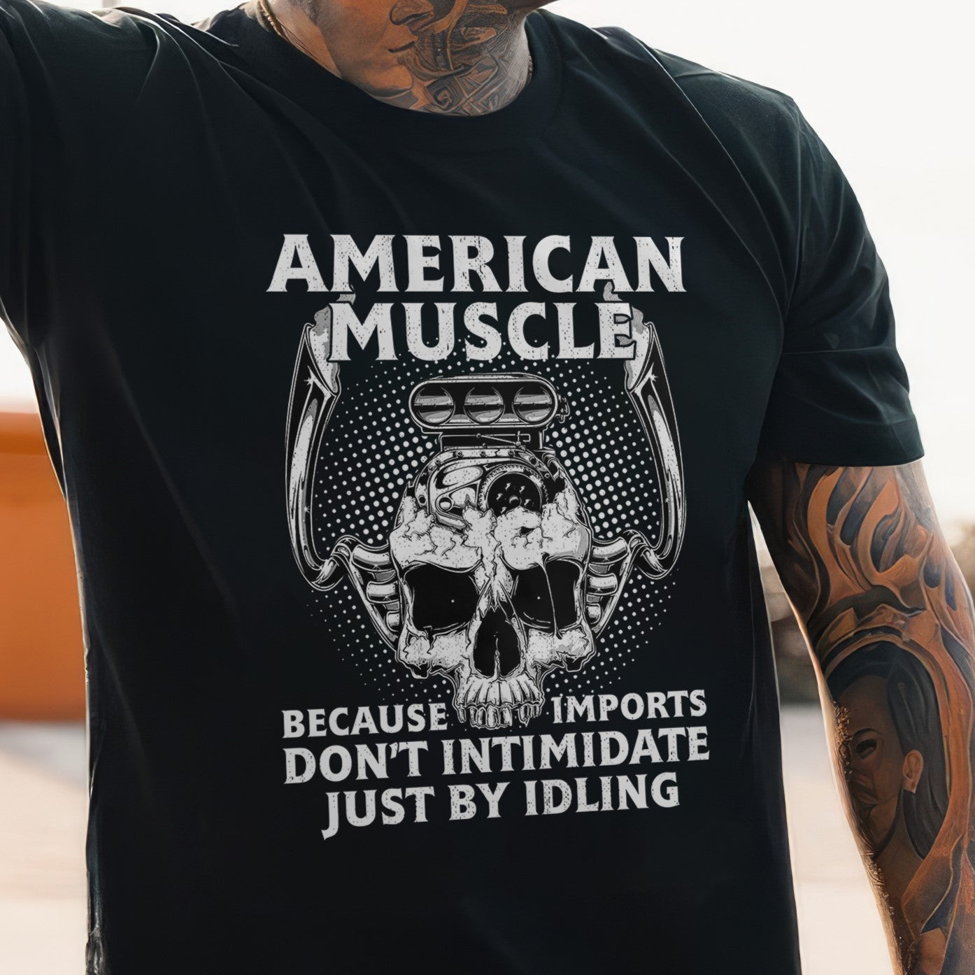 American Muscle Because Imports Don't Intimidate Just By Idling T-shirt