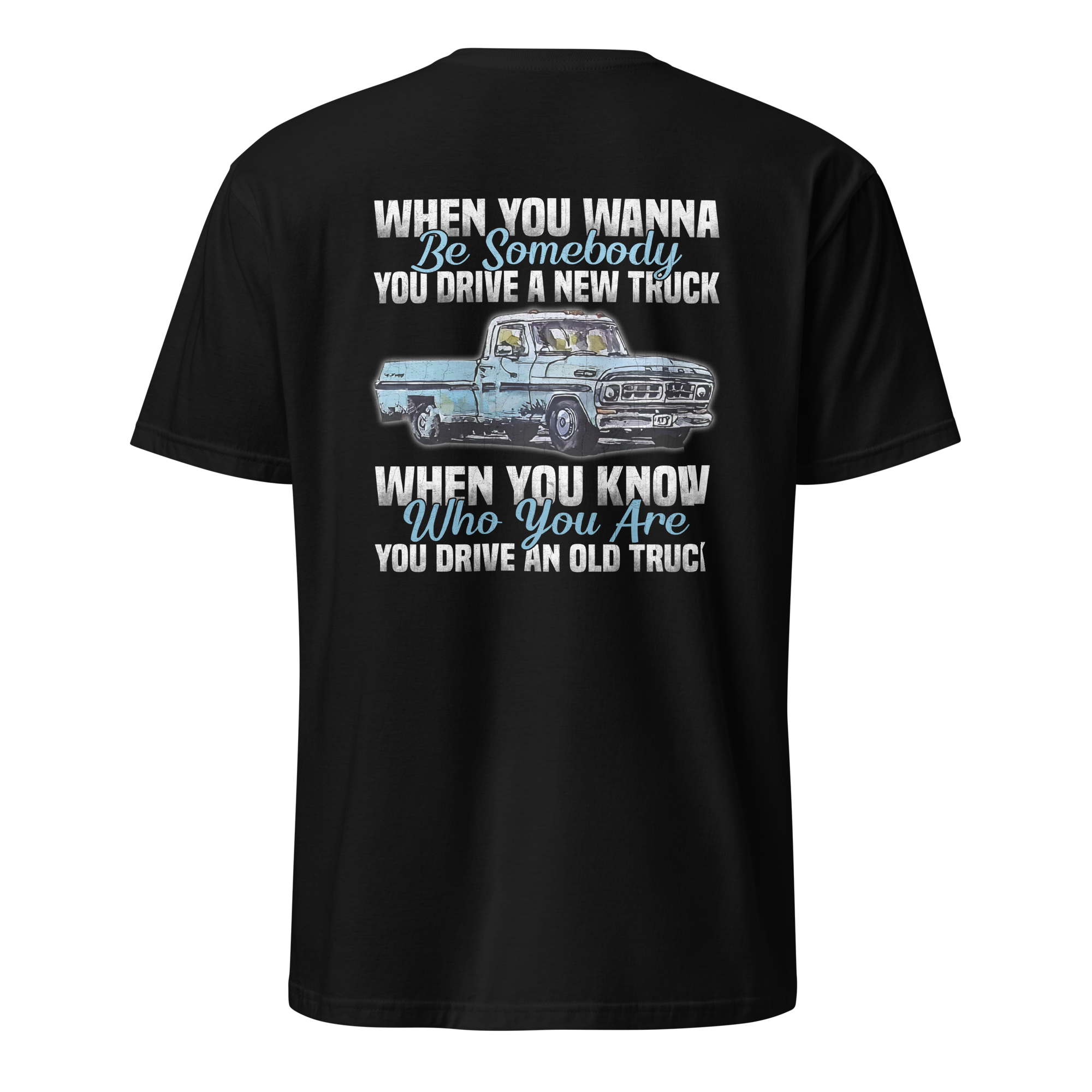 When You Know Who You Are You Drive An Old Truck - T-shirt