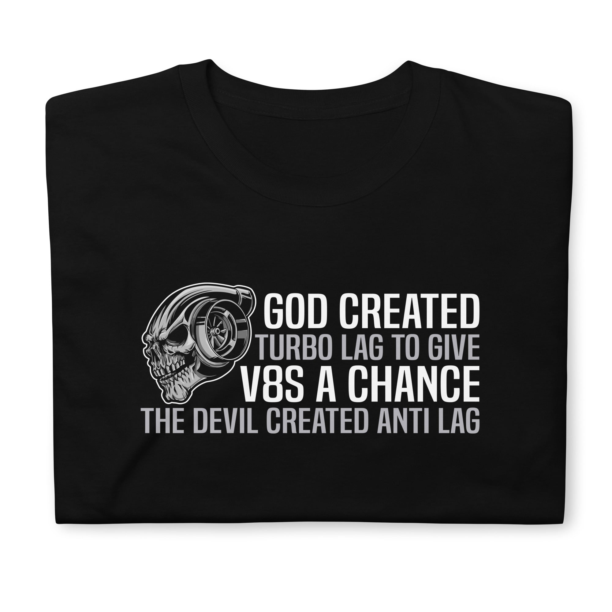 God Created Turbo Lag To Give V8s A Chance - T-Shirt