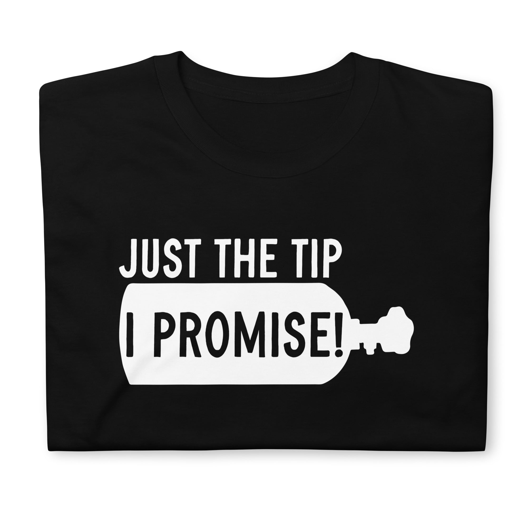 Just The Tip I Promise - NOS Funny T-shirt