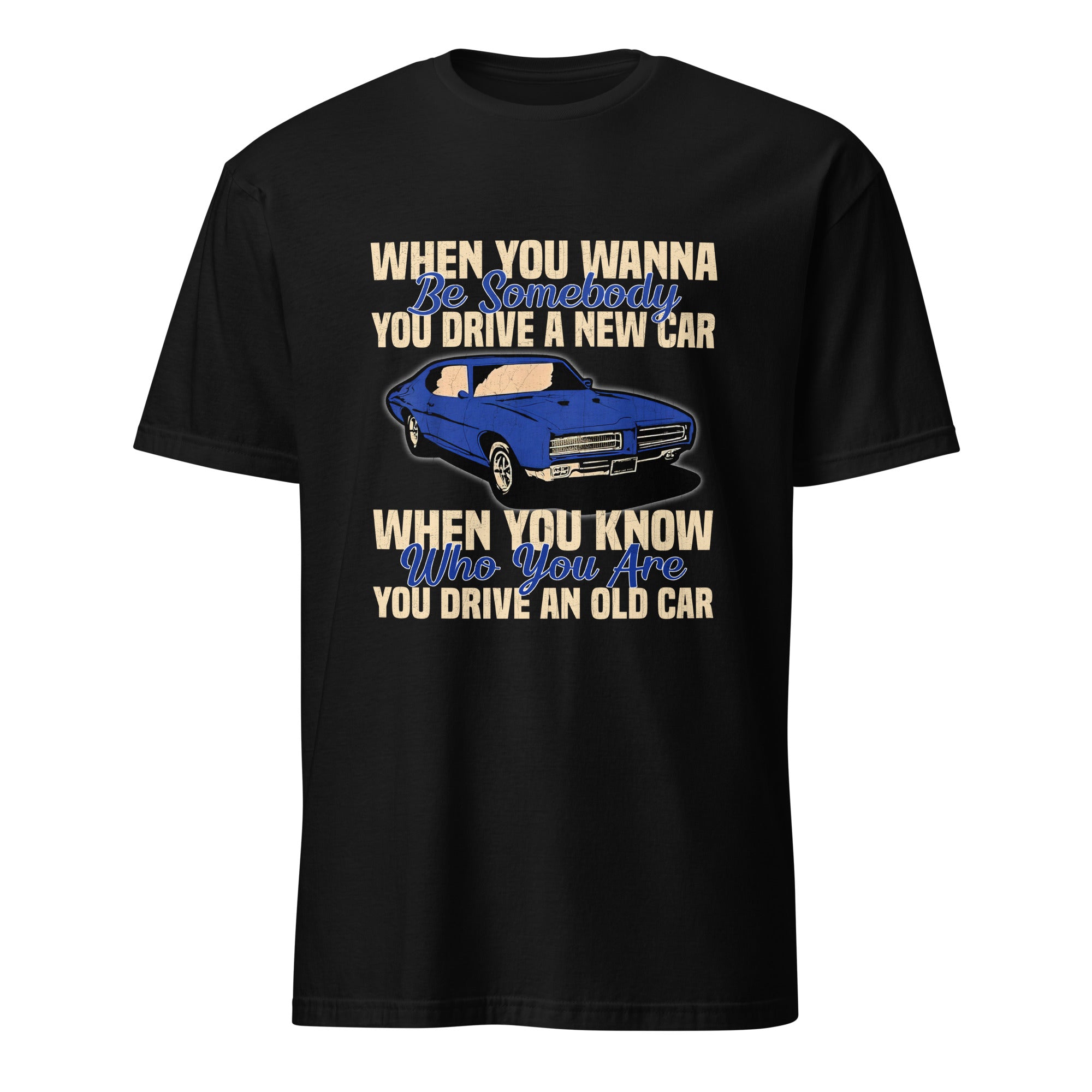 When You Know Who You Are You Drive An Old Car - T-shirt