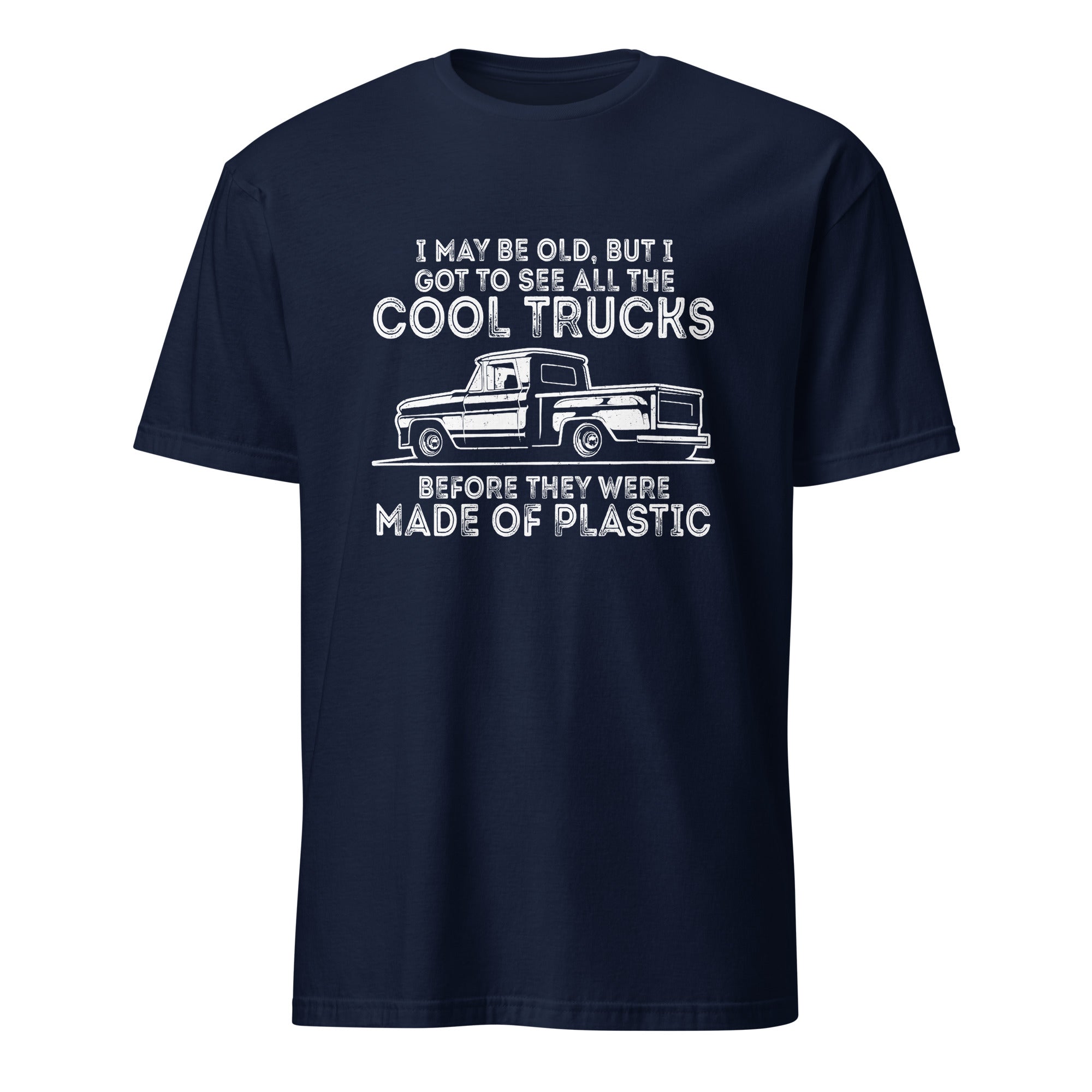 I May Be Old But I Got To See All The Cool Trucks - Standard Classic Fit 100% Cotton T-shirt