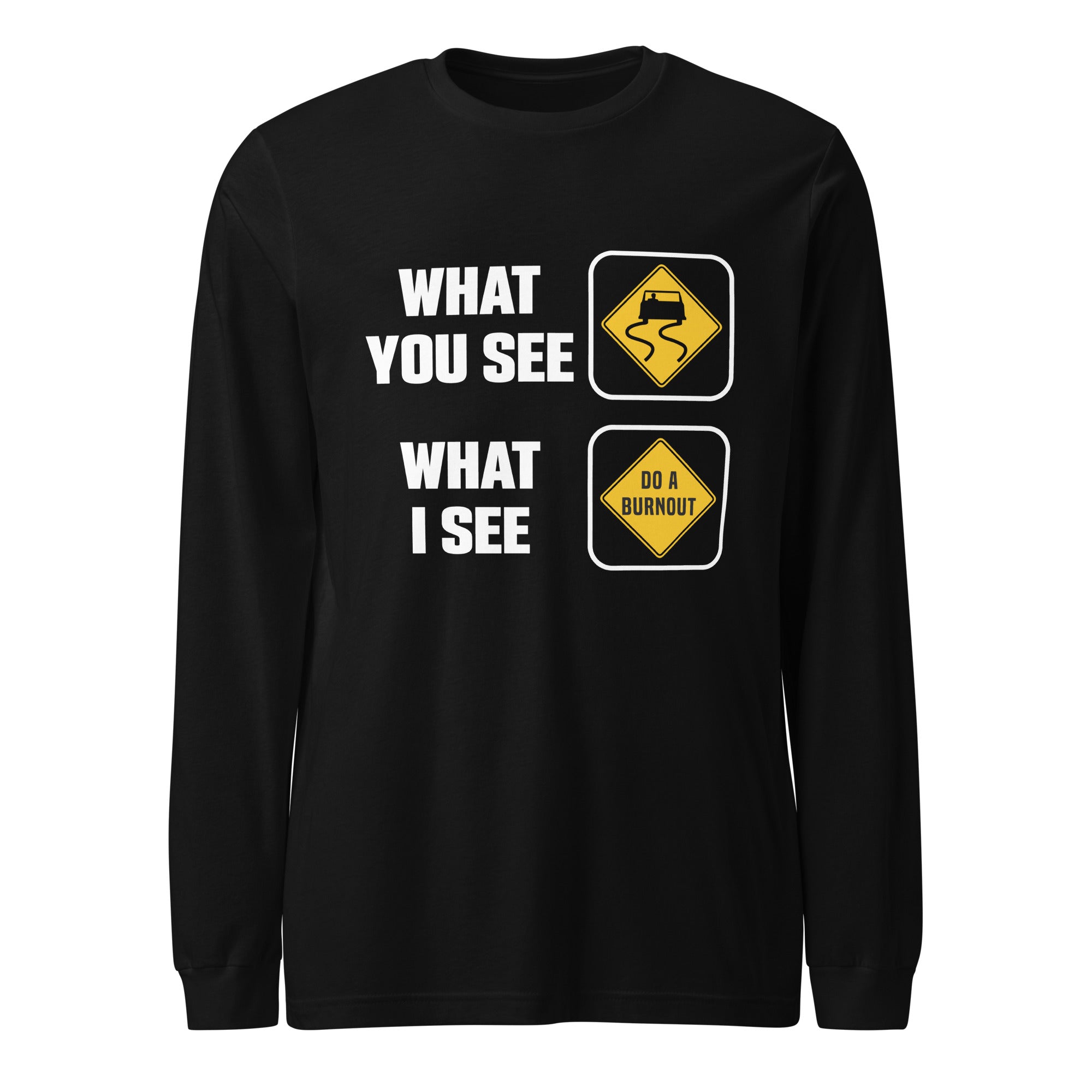 What You See What I See - Burnout Drag Racing Long Sleeve Tee