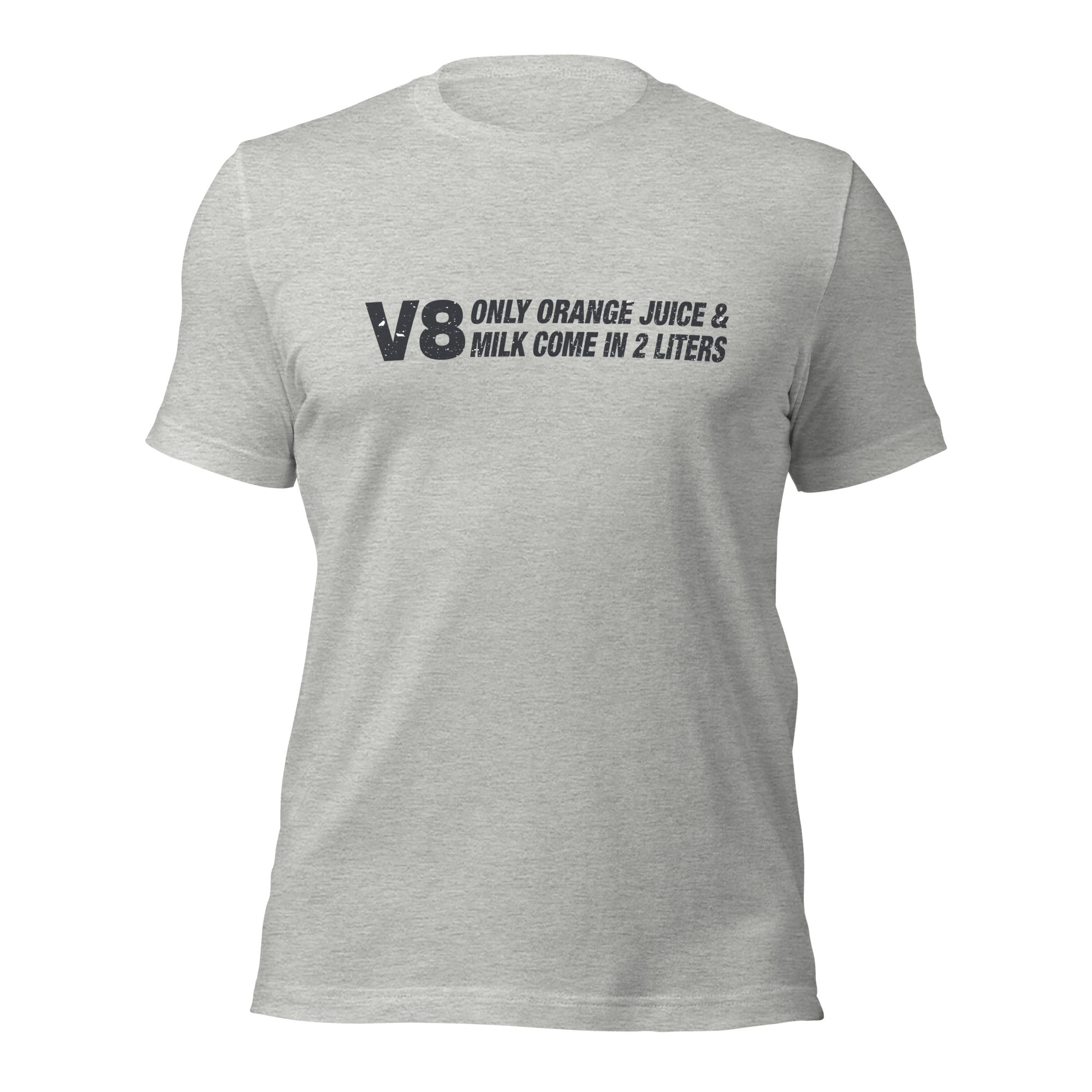 Only Orange Juice and Milk Come In 2 Liters V8 T-shirt