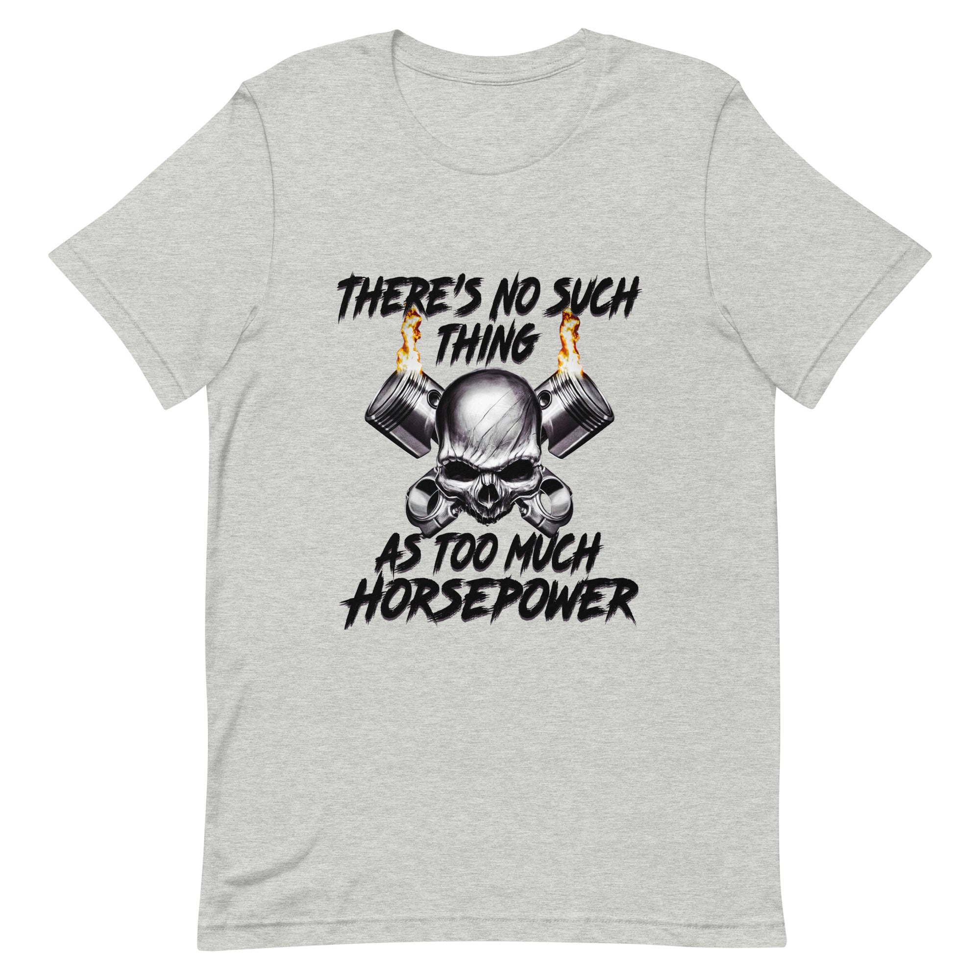 There's No Such Thing As Too Much Horsepower T-shirt