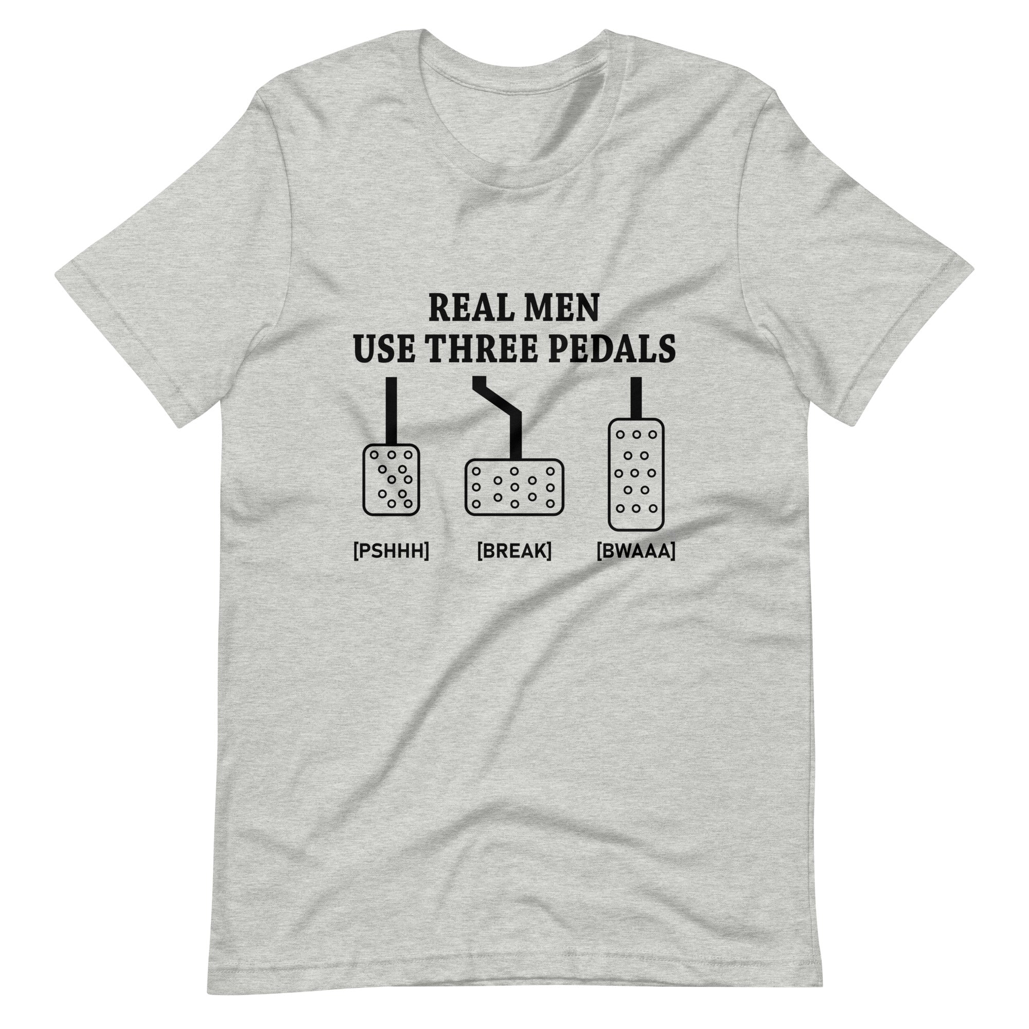 Real Men Use Three Pedals - Manual Transmission T-shirt