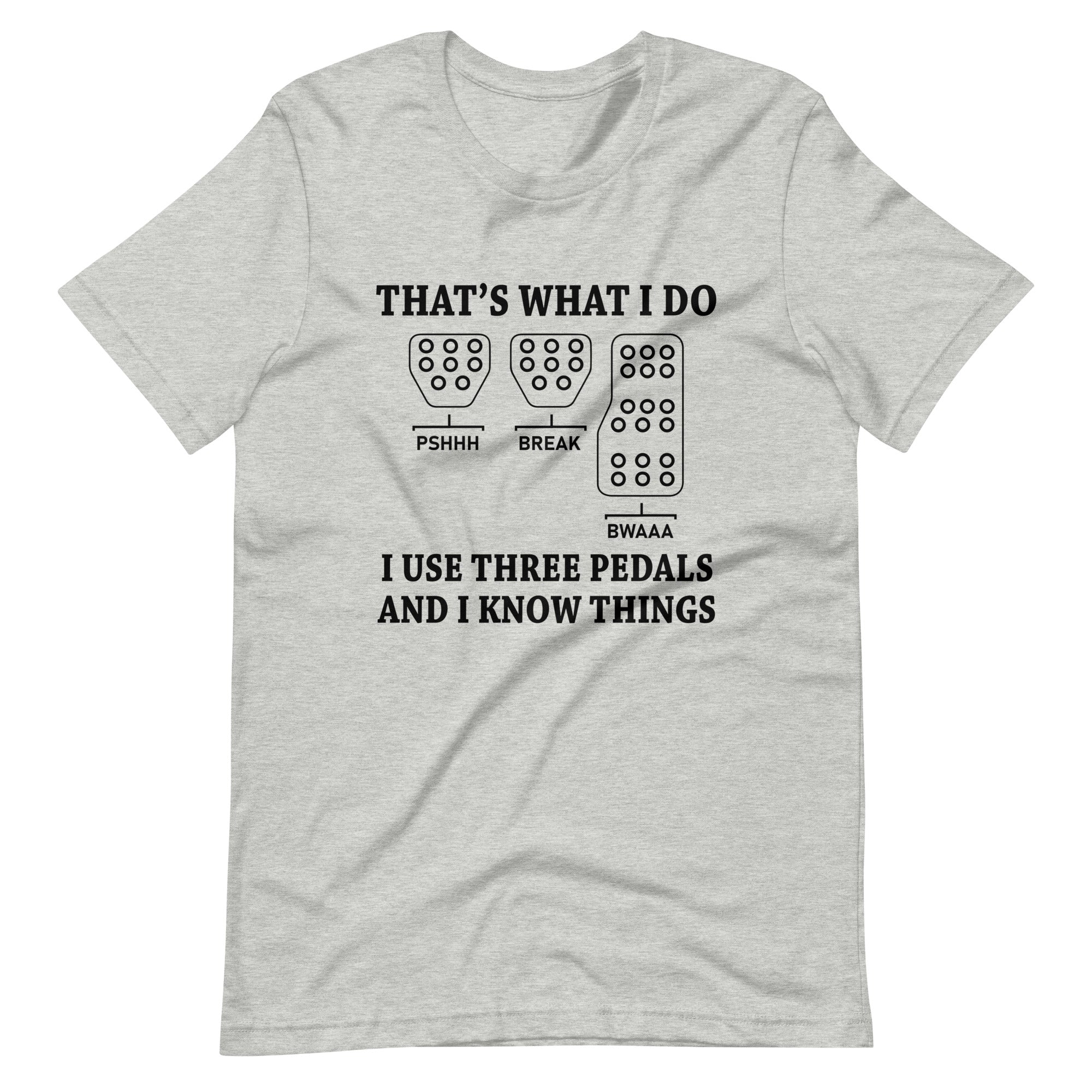 That's What I Do I Use Three Pedals - Manual Transmission T-shirt